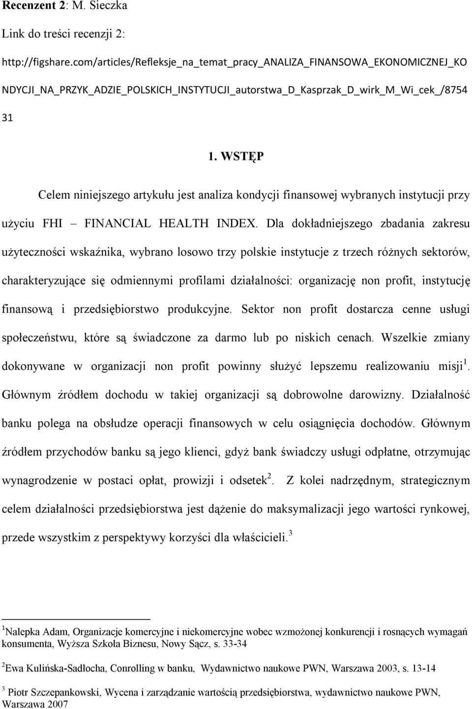 WSTĘP Celem niniejszego artykułu jest analiza kondycji finansowej wybranych instytucji przy użyciu FHI FINANCIAL HEALTH INDEX.
