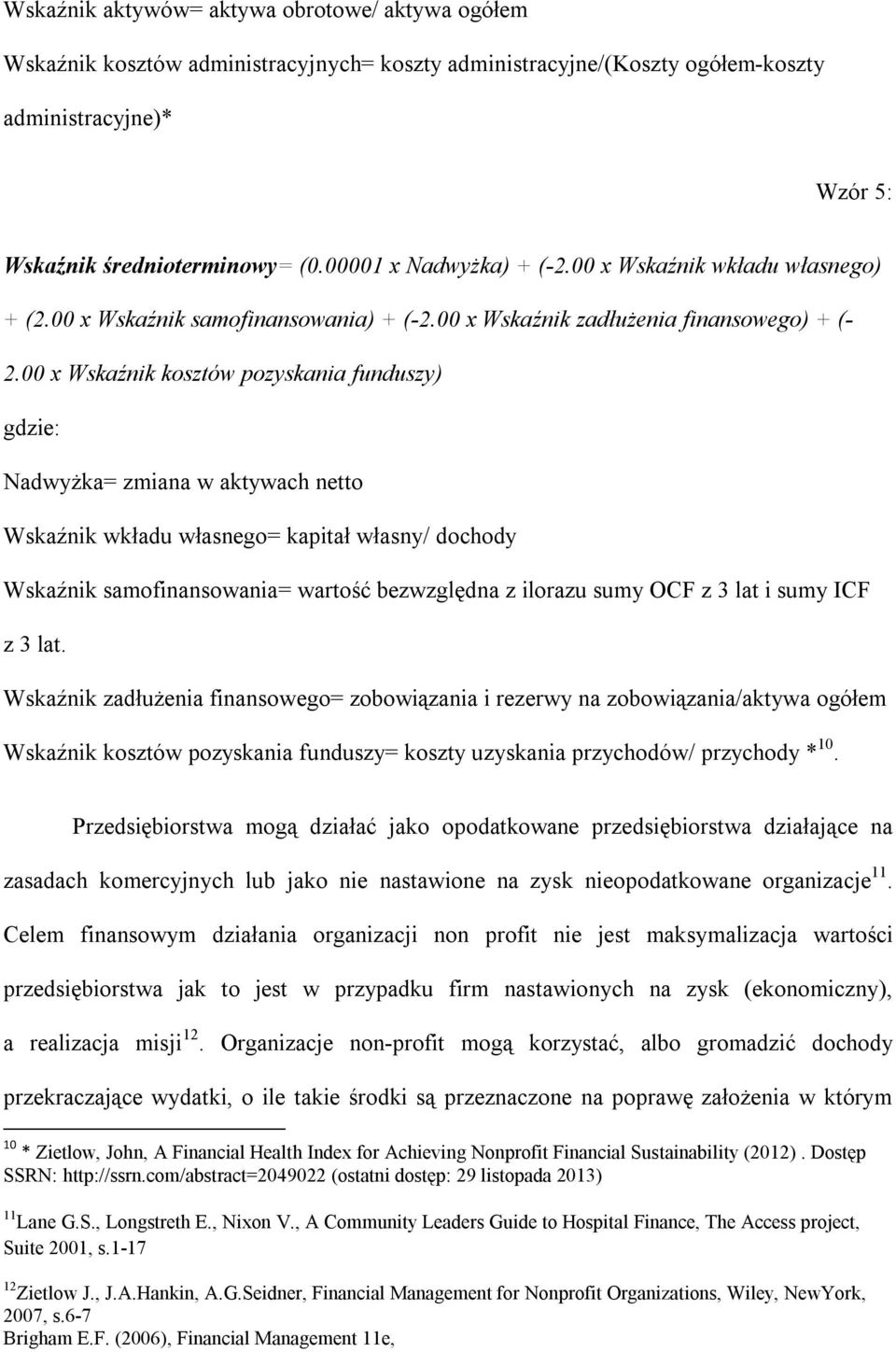 00 x Wskaźnik kosztów pozyskania funduszy) gdzie: Nadwyżka= zmiana w aktywach netto Wskaźnik wkładu własnego= kapitał własny/ dochody Wskaźnik samofinansowania= wartość bezwzględna z ilorazu sumy OCF