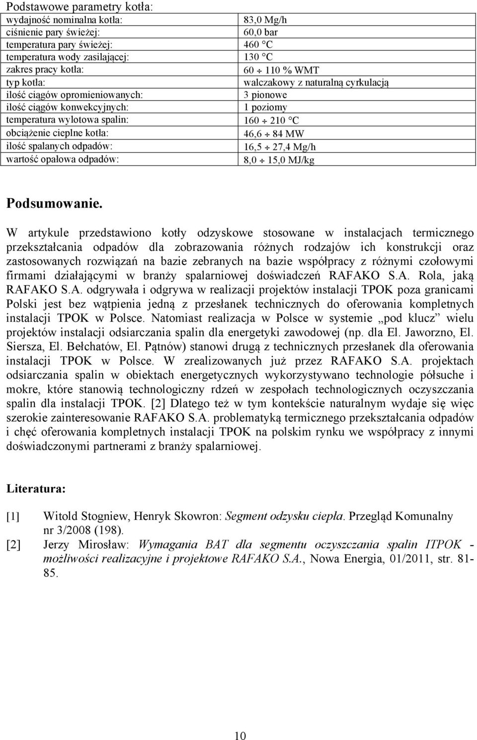 ilość spalanych odpadów: 16,5 27,4 Mg/h wartość opałowa odpadów: 8,0 15,0 MJ/kg Podsumowanie.