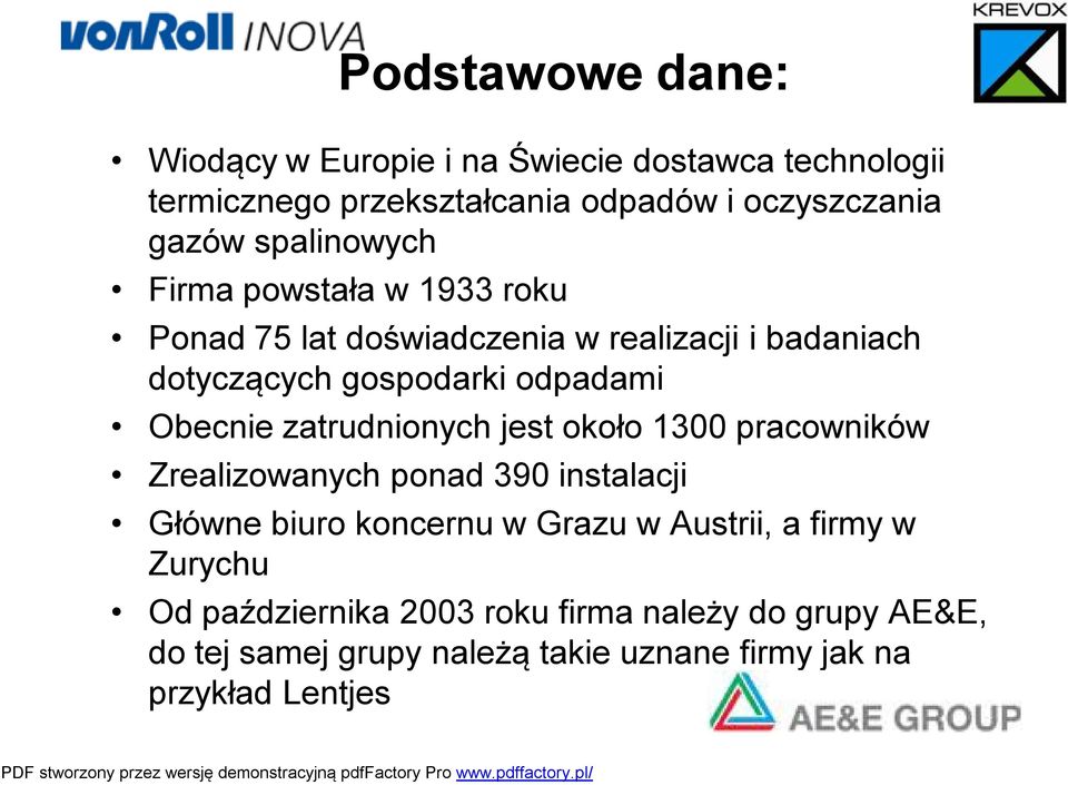 Obecnie zatrudnionych jest około 1300 pracowników Zrealizowanych ponad 390 instalacji Główne biuro koncernu w Grazu w Austrii, a