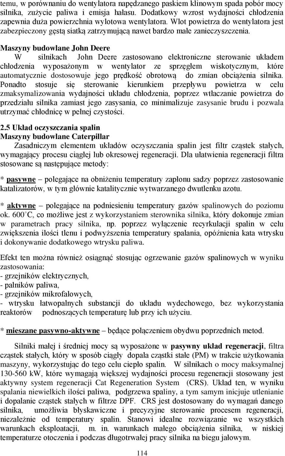 Maszyny budowlane John Deere W silnikach John Deere zastosowano elektroniczne sterowanie układem chłodzenia wyposażonym w wentylator ze sprzęgłem wiskotycznym, które automatycznie dostosowuje jego