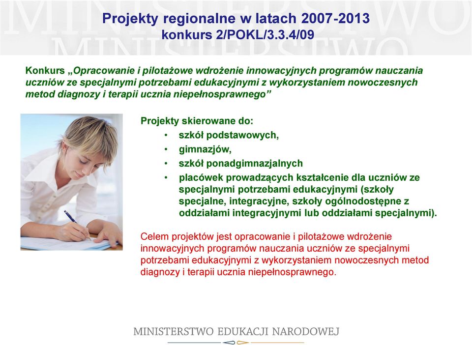 3.4/09 Konkurs Opracowanie i pilotażowe wdrożenie innowacyjnych programów nauczania uczniów ze specjalnymi potrzebami edukacyjnymi z wykorzystaniem nowoczesnych metod diagnozy i terapii