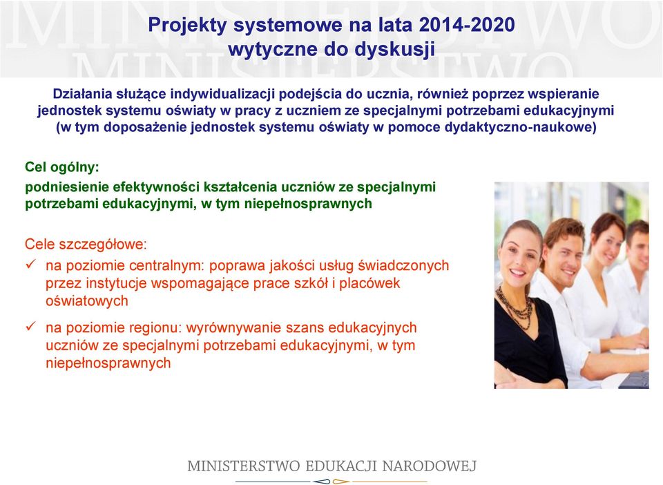 kształcenia uczniów ze specjalnymi potrzebami edukacyjnymi, w tym niepełnosprawnych Cele szczegółowe: na poziomie centralnym: poprawa jakości usług świadczonych przez