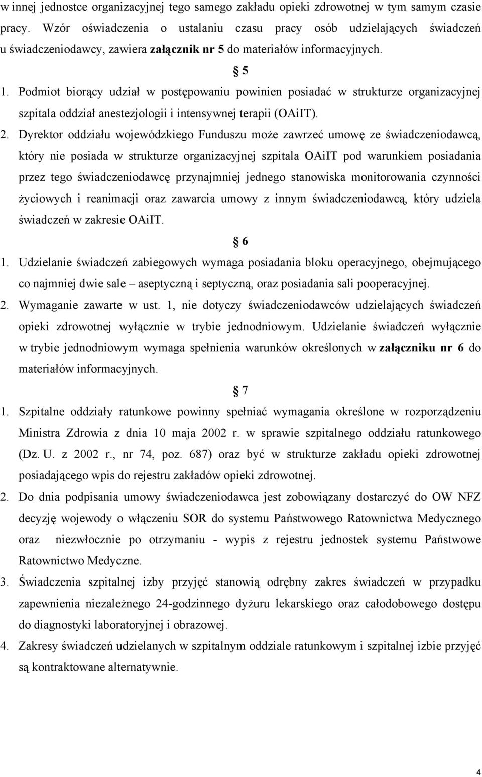 Podmiot biorący udział w postępowaniu powinien posiadać w strukturze organizacyjnej szpitala oddział anestezjologii i intensywnej terapii (OAiIT). 2.