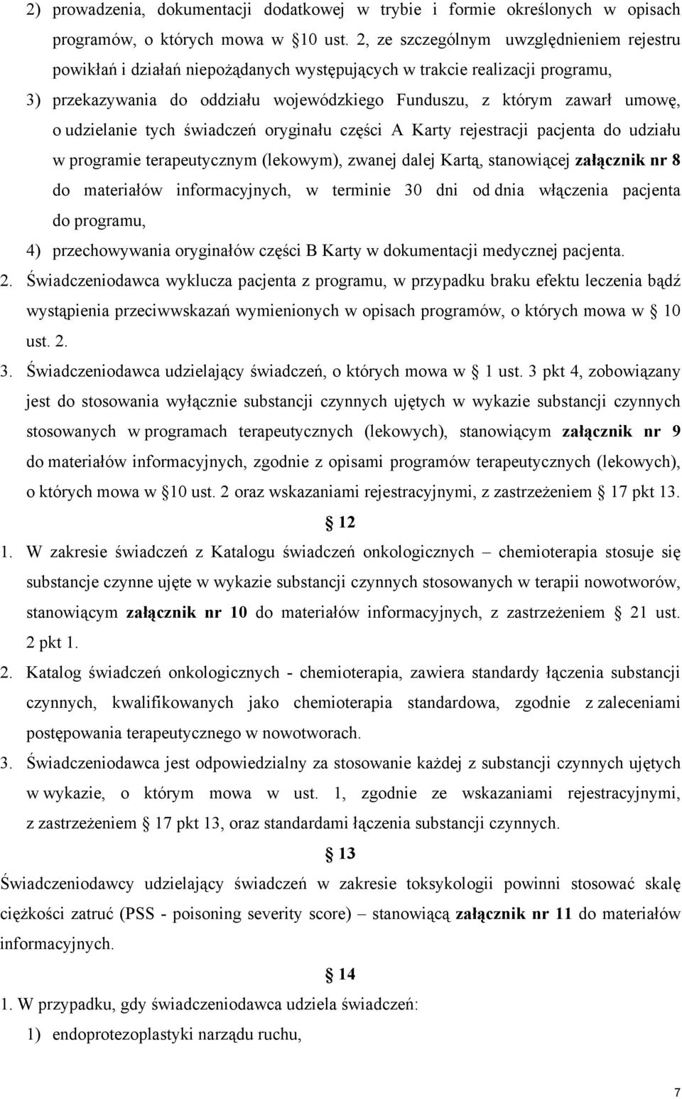 udzielanie tych świadczeń oryginału części A Karty rejestracji pacjenta do udziału w programie terapeutycznym (lekowym), zwanej dalej Kartą, stanowiącej załącznik nr 8 do materiałów informacyjnych, w