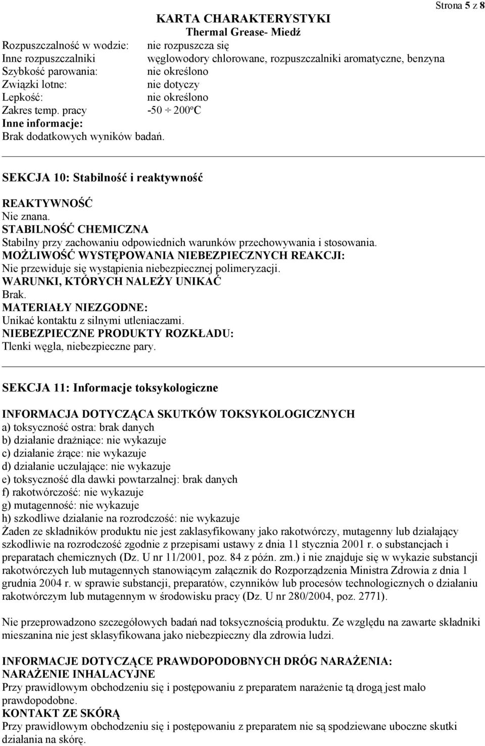 STABILNOŚĆ CHEMICZNA Stabilny przy zachowaniu odpowiednich warunków przechowywania i stosowania.