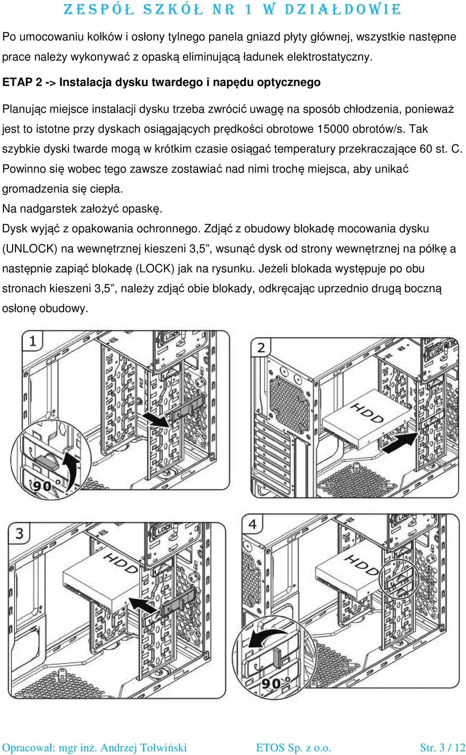 obrotowe 15000 obrotów/s. Tak szybkie dyski twarde mogą w krótkim czasie osiągać temperatury przekraczające 60 st. C.