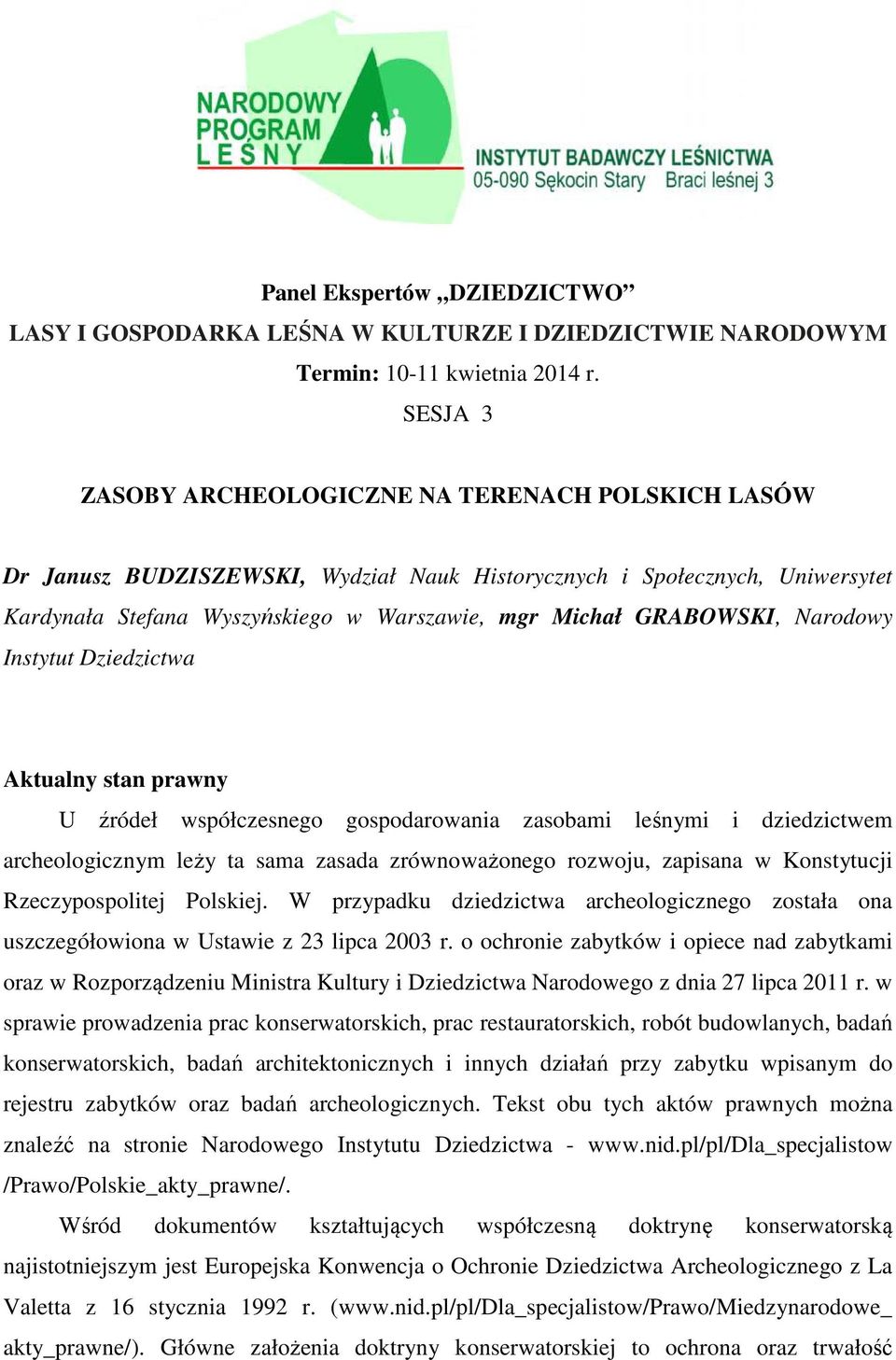 GRABOWSKI, Narodowy Instytut Dziedzictwa Aktualny stan prawny U źródeł współczesnego gospodarowania zasobami leśnymi i dziedzictwem archeologicznym leży ta sama zasada zrównoważonego rozwoju,