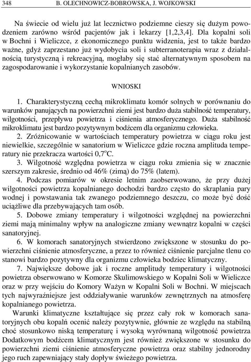 rekreacyjną, mogłaby się stać alternatywnym sposobem na zagospodarowanie i wykorzystanie kopalnianych zasobów. WNIOSKI 1.