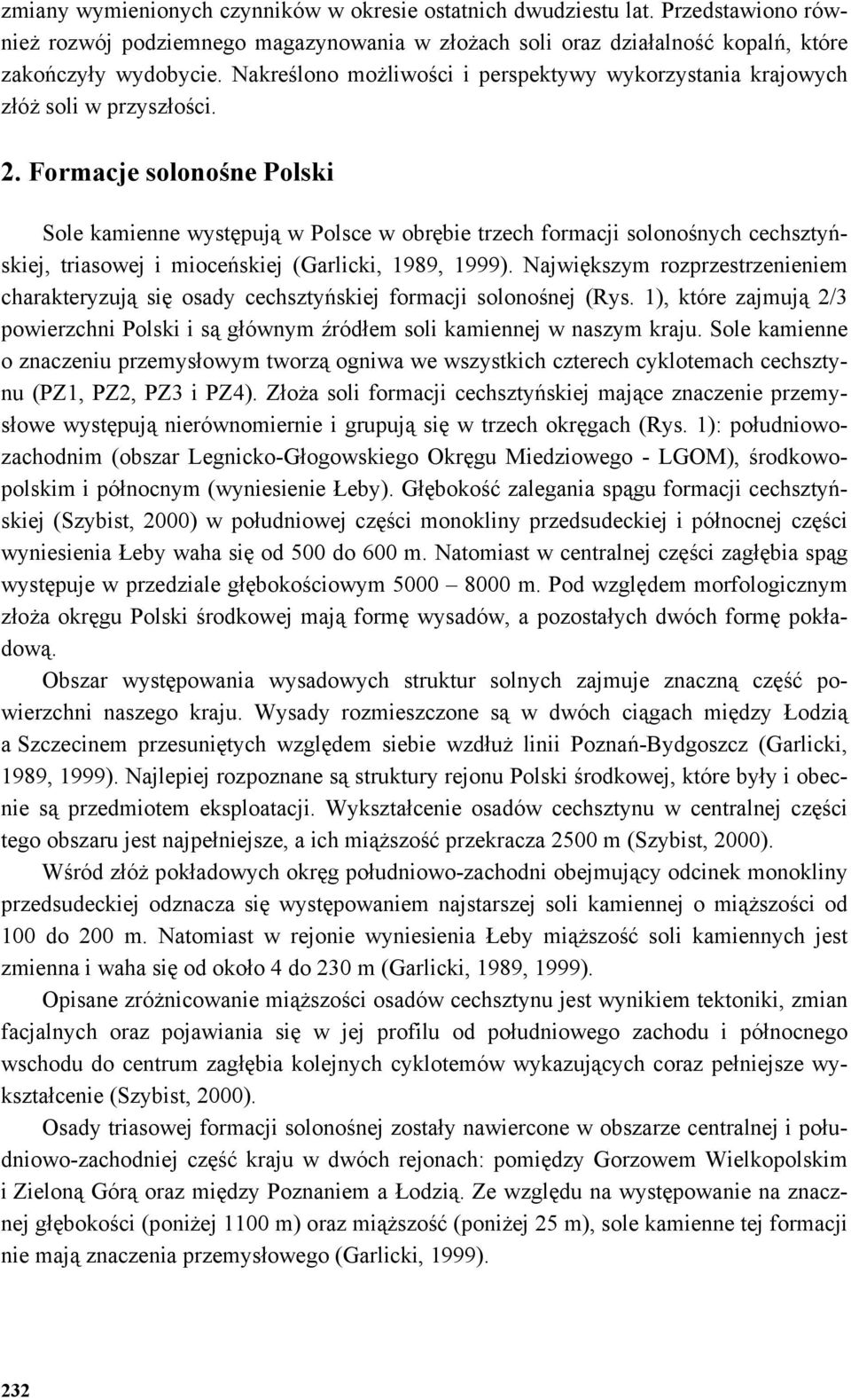 Formacje solonośne Polski Sole kamienne występują w Polsce w obrębie trzech formacji solonośnych cechsztyńskiej, triasowej i mioceńskiej (Garlicki, 1989, 1999).