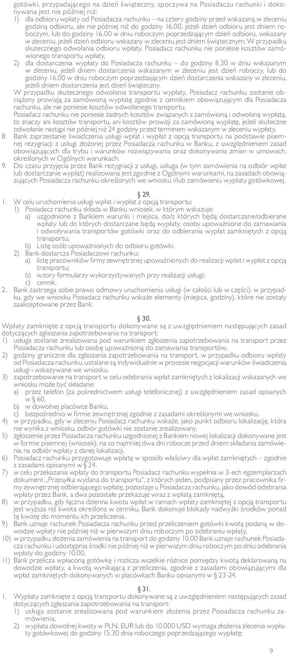 00 w dniu roboczym poprzedzającym dzień odbioru, wskazany w zleceniu, jeżeli dzień odbioru wskazany w zleceniu jest dniem świątecznym; W przypadku skutecznego odwołania odbioru wpłaty, Posiadacz