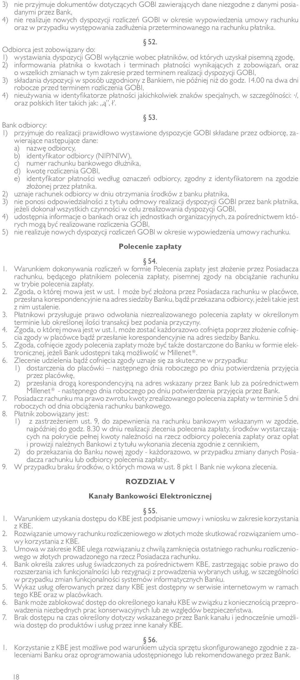 Odbiorca jest zobowiązany do: 1) wystawiania dyspozycji GOBI wyłącznie wobec płatników, od których uzyskał pisemną zgodę, 2) informowania płatnika o kwotach i terminach płatności wynikających z