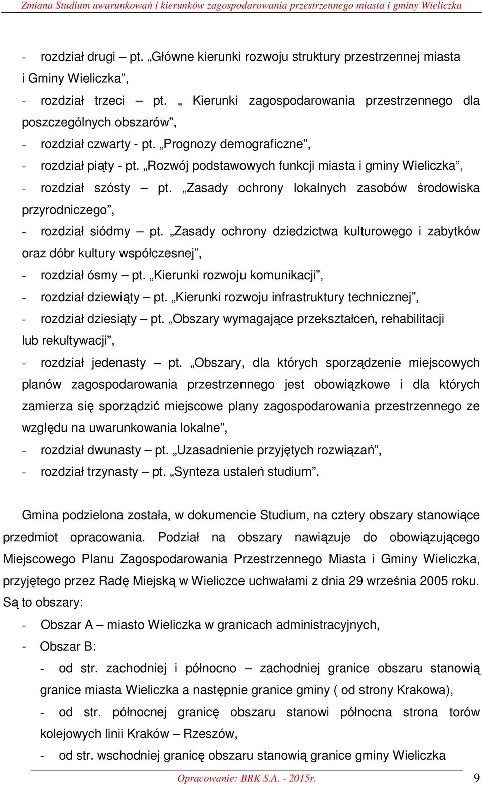 Prognozy demograficzne, - rozdział piąty - pt. Rozwój podstawowych funkcji miasta i gminy Wieliczka, - rozdział szósty pt.