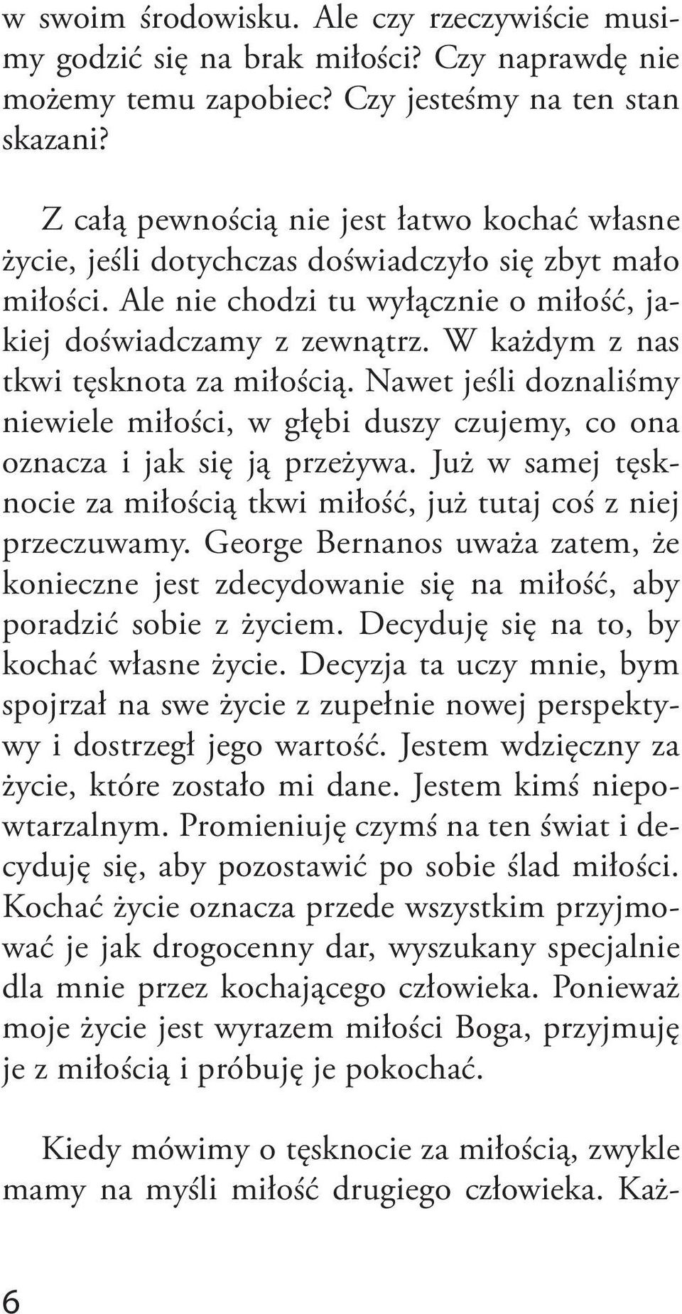 W każdym z nas tkwi tęsknota za miłością. Nawet jeśli doznaliśmy niewiele miłości, w głębi duszy czujemy, co ona oznacza i jak się ją przeżywa.