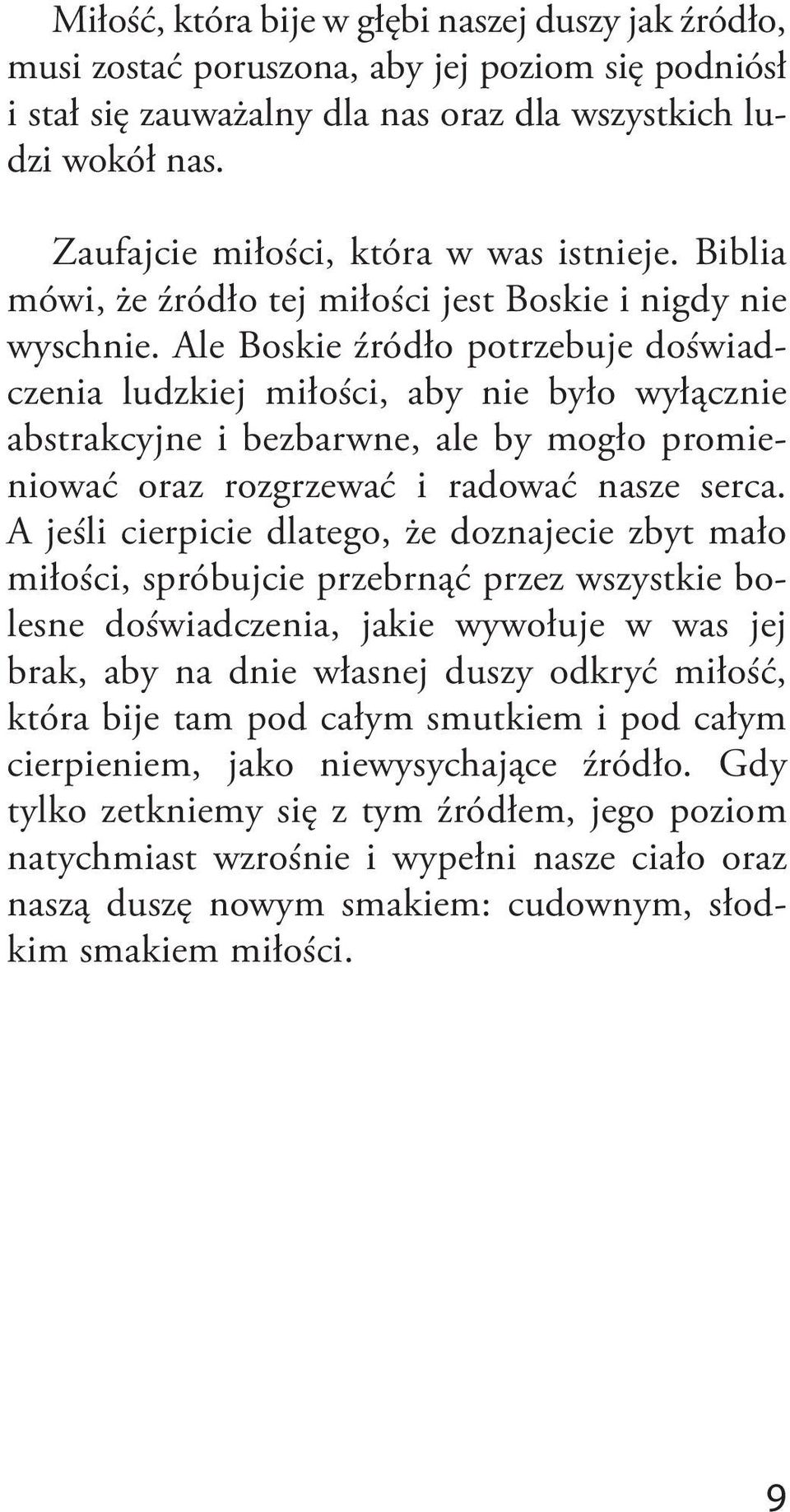 Ale Boskie źródło potrzebuje doświadczenia ludzkiej miłości, aby nie było wyłącznie abstrakcyjne i bezbarwne, ale by mogło promieniować oraz rozgrzewać i radować nasze serca.