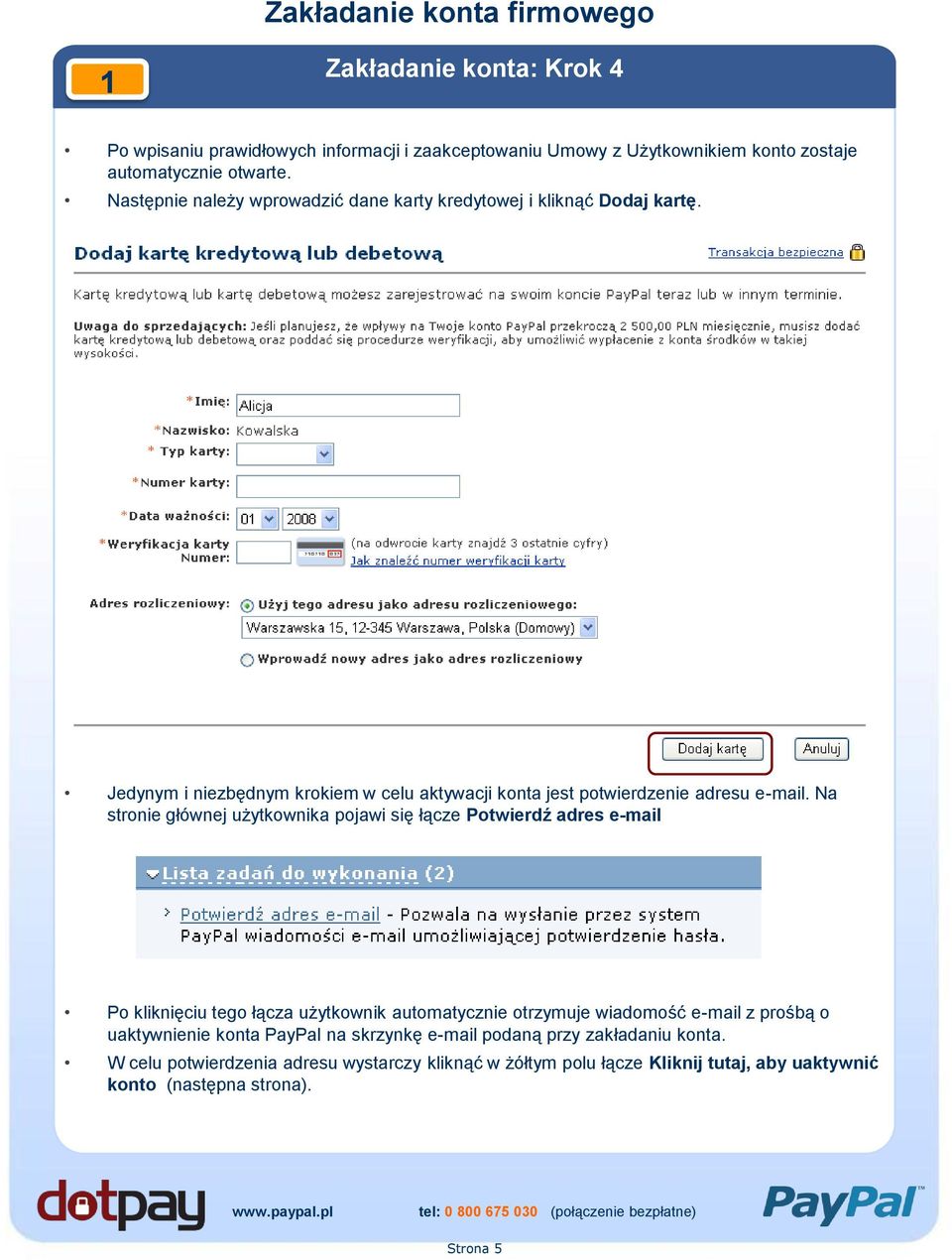 Na stronie głównej użytkownika pojawi się łącze Potwierdź adres e-mail Po kliknięciu tego łącza użytkownik automatycznie otrzymuje wiadomość e-mail z prośbą o