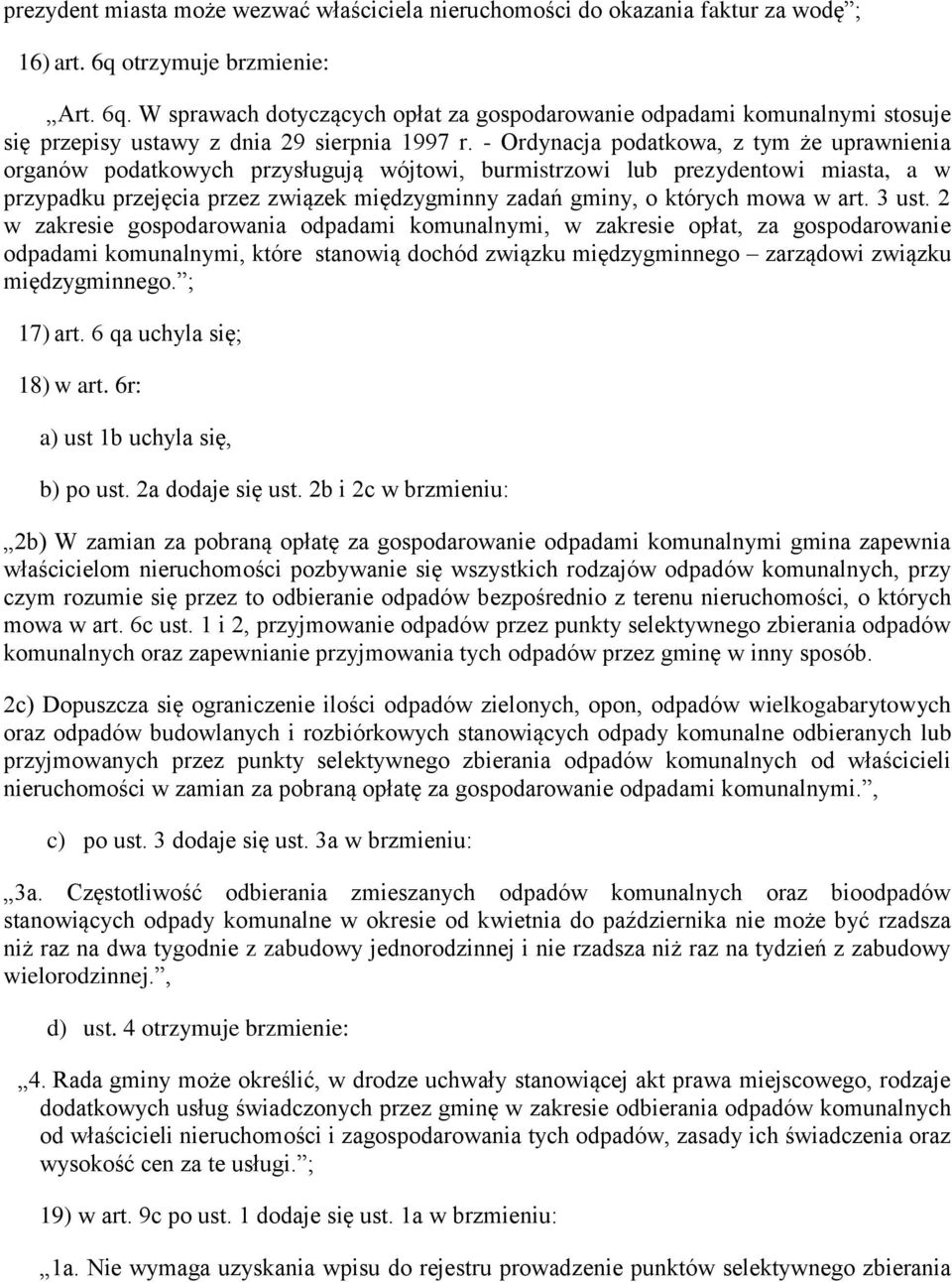 - Ordynacja podatkowa, z tym że uprawnienia organów podatkowych przysługują wójtowi, burmistrzowi lub prezydentowi miasta, a w przypadku przejęcia przez związek międzygminny zadań gminy, o których