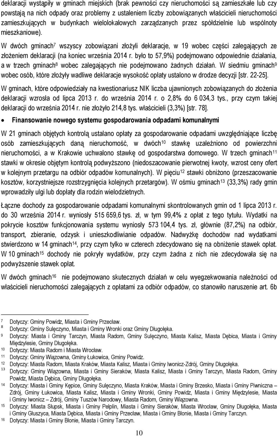 W dwóch gminach 7 wszyscy zobowiązani złożyli deklaracje, w 19 wobec części zalegających ze złożeniem deklaracji (na koniec września 2014 r.