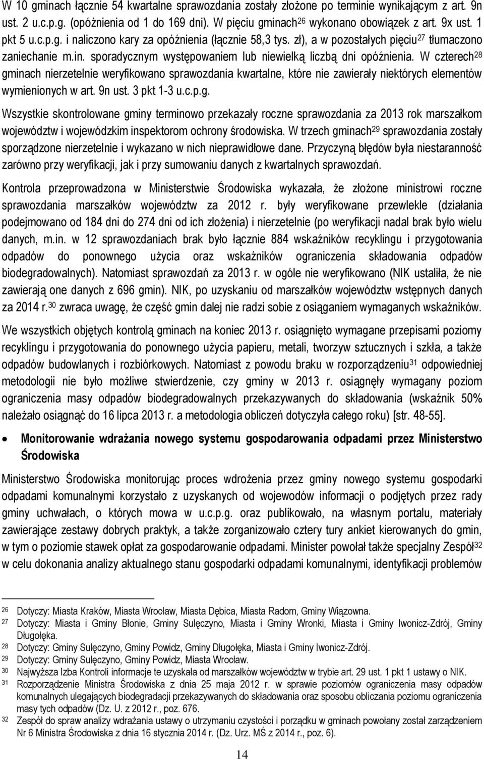 W czterech 28 gminach nierzetelnie weryfikowano sprawozdania kwartalne, które nie zawierały niektórych elementów wymienionych w art. 9n ust. 3 pkt 1-3 u.c.p.g. Wszystkie skontrolowane gminy terminowo przekazały roczne sprawozdania za 2013 rok marszałkom województw i wojewódzkim inspektorom ochrony środowiska.