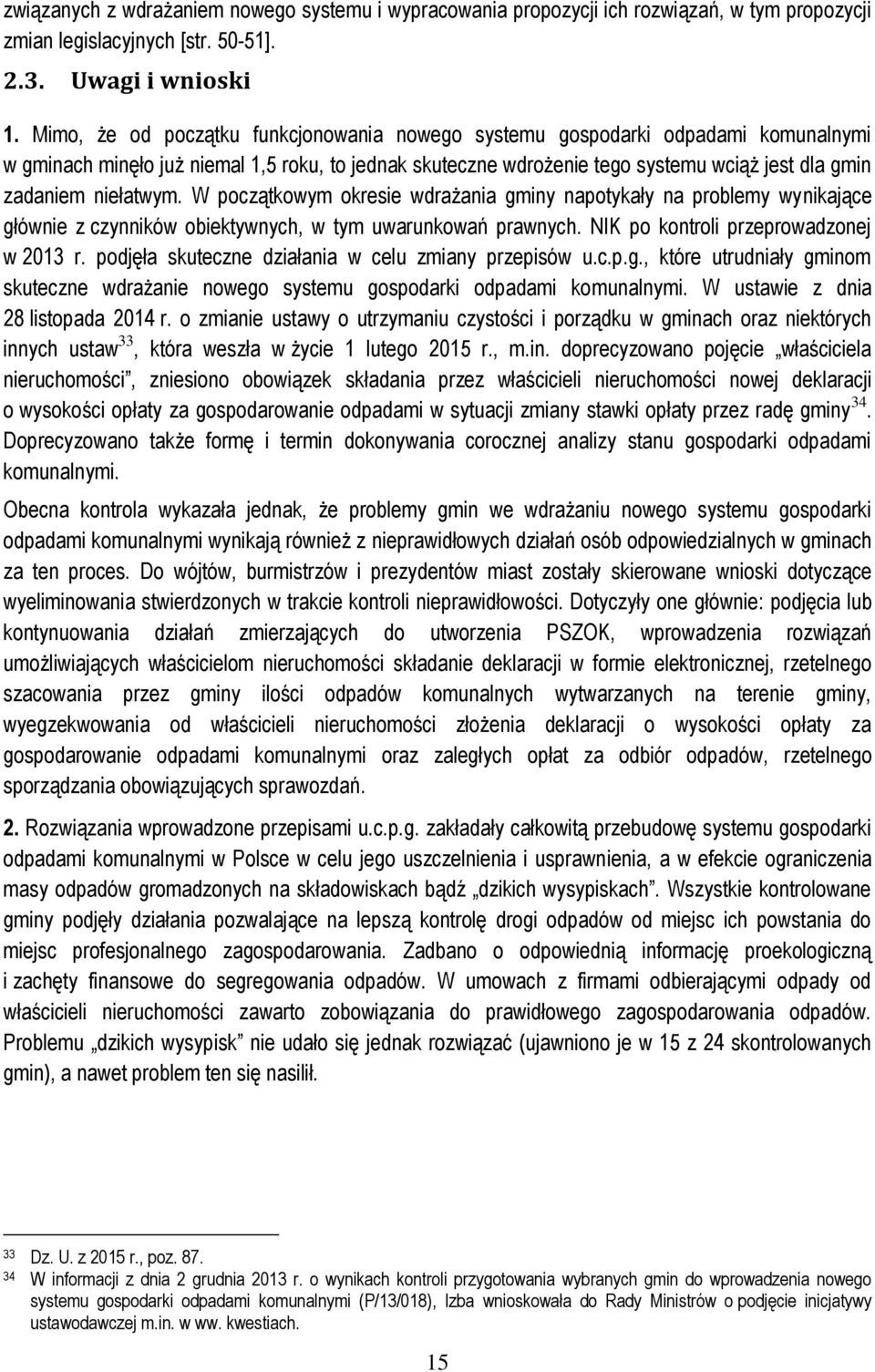 niełatwym. W początkowym okresie wdrażania gminy napotykały na problemy wynikające głównie z czynników obiektywnych, w tym uwarunkowań prawnych. NIK po kontroli przeprowadzonej w 2013 r.