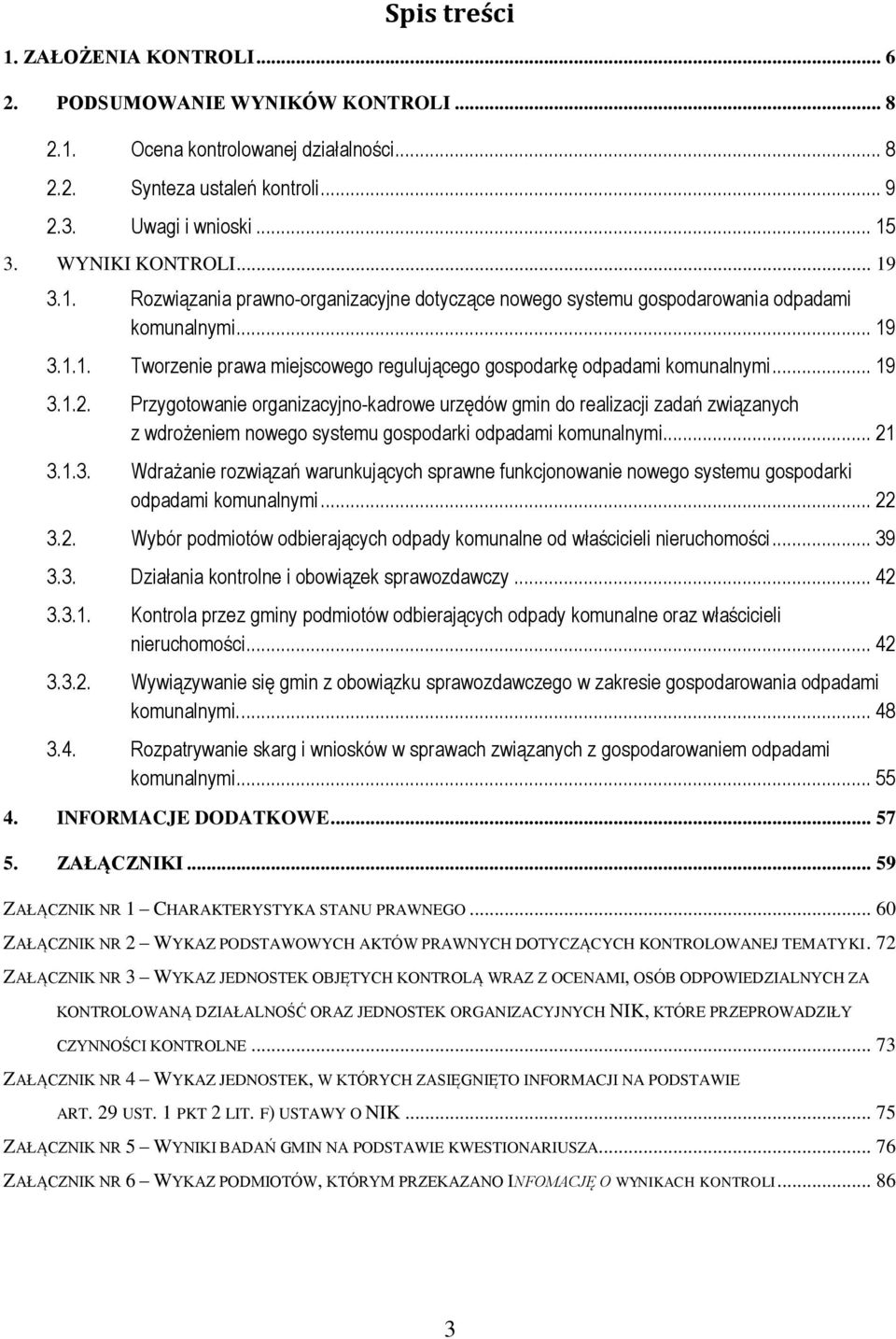 .. 19 3.1.2. Przygotowanie organizacyjno-kadrowe urzędów gmin do realizacji zadań związanych z wdrożeniem nowego systemu gospodarki odpadami komunalnymi... 21 3.1.3. Wdrażanie rozwiązań warunkujących sprawne funkcjonowanie nowego systemu gospodarki odpadami komunalnymi.