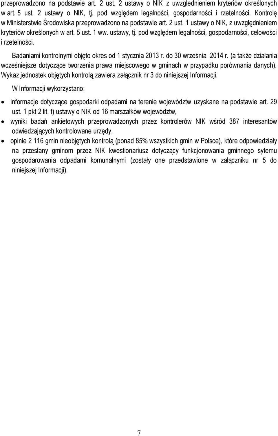 pod względem legalności, gospodarności, celowości i rzetelności. Badaniami kontrolnymi objęto okres od 1 stycznia 2013 r. do 30 września 2014 r.