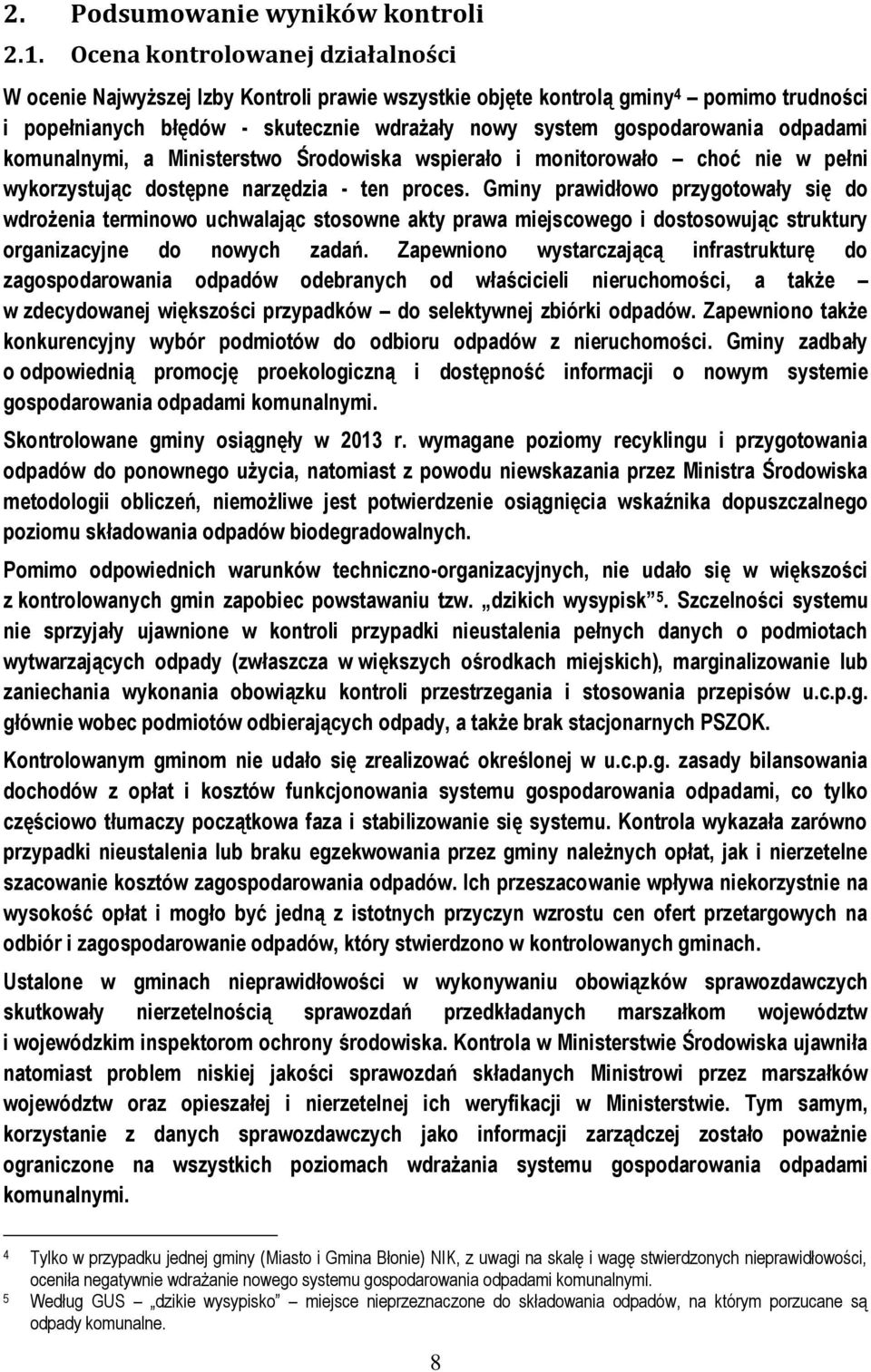 odpadami komunalnymi, a Ministerstwo Środowiska wspierało i monitorowało choć nie w pełni wykorzystując dostępne narzędzia - ten proces.