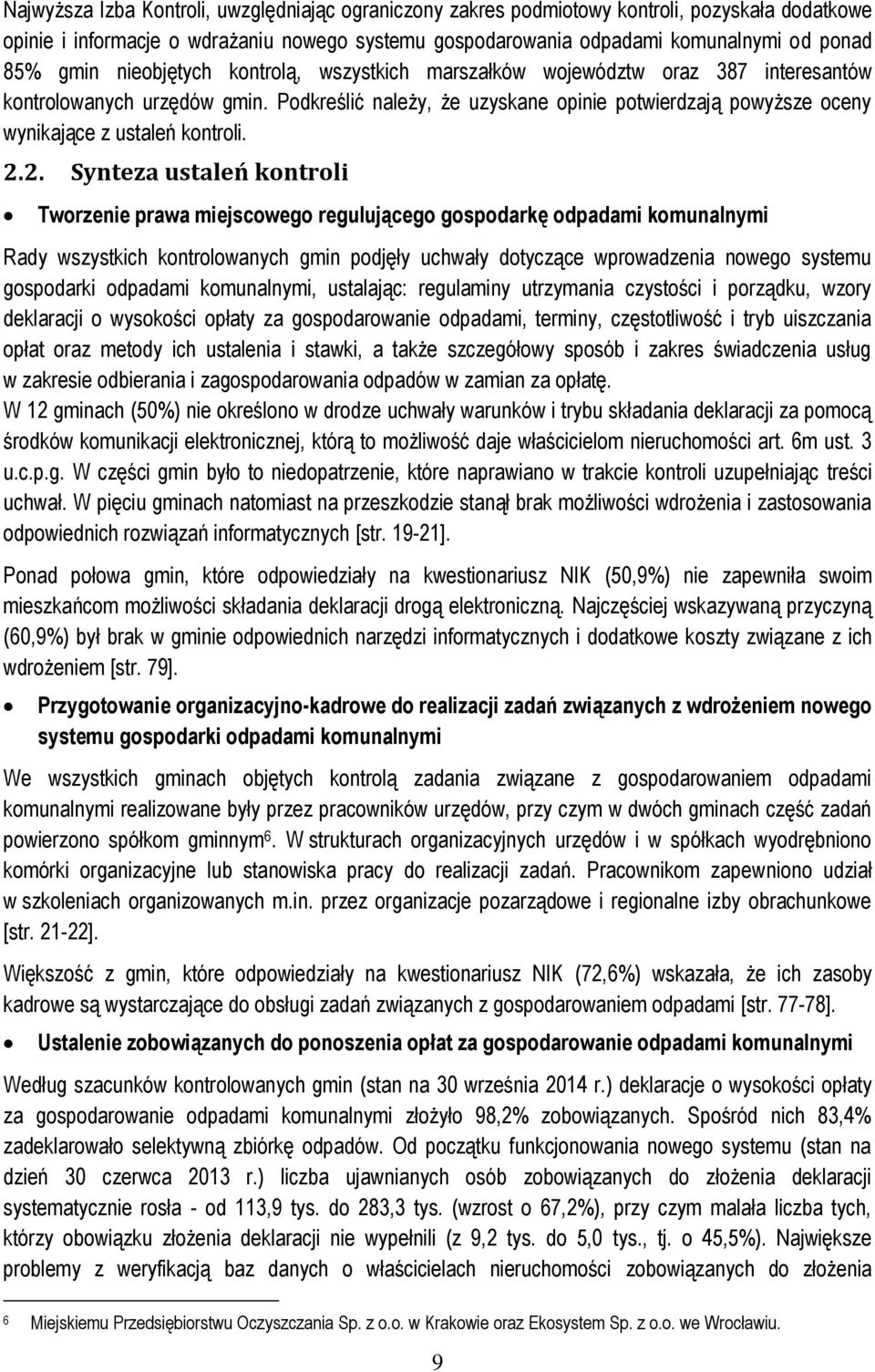 Podkreślić należy, że uzyskane opinie potwierdzają powyższe oceny wynikające z ustaleń kontroli. 2.