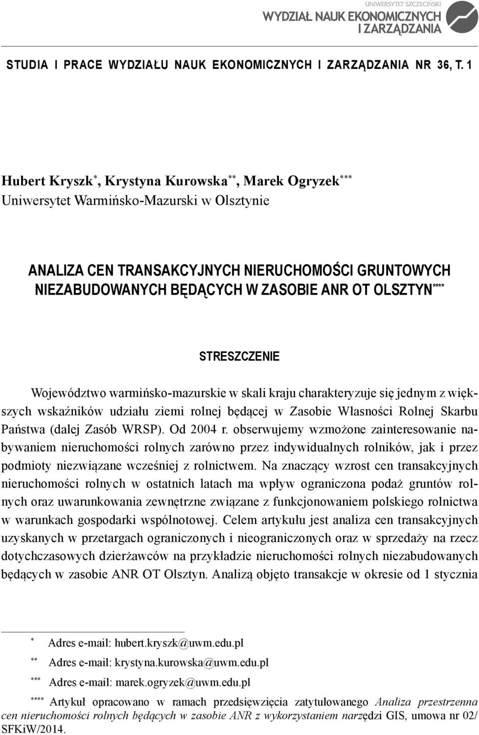 OLSZTYN **** STRESZCZENIE Województwo warmińsko-mazurskie w skali kraju charakteryzuje się jednym z większych wskaźników udziału ziemi rolnej będącej w Zasobie Własności Rolnej Skarbu Państwa (dalej