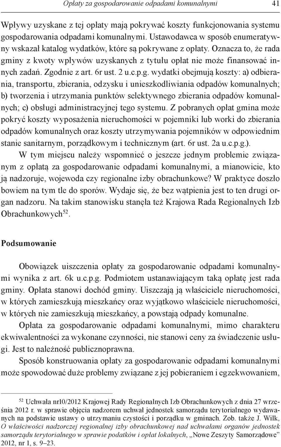 Zgodnie z art. 6r ust. 2 u.c.p.g. wydatki obejmują koszty: a) odbierania, transportu, zbierania, odzysku i unieszkodliwiania odpadów komunalnych; b) tworzenia i utrzymania punktów selektywnego