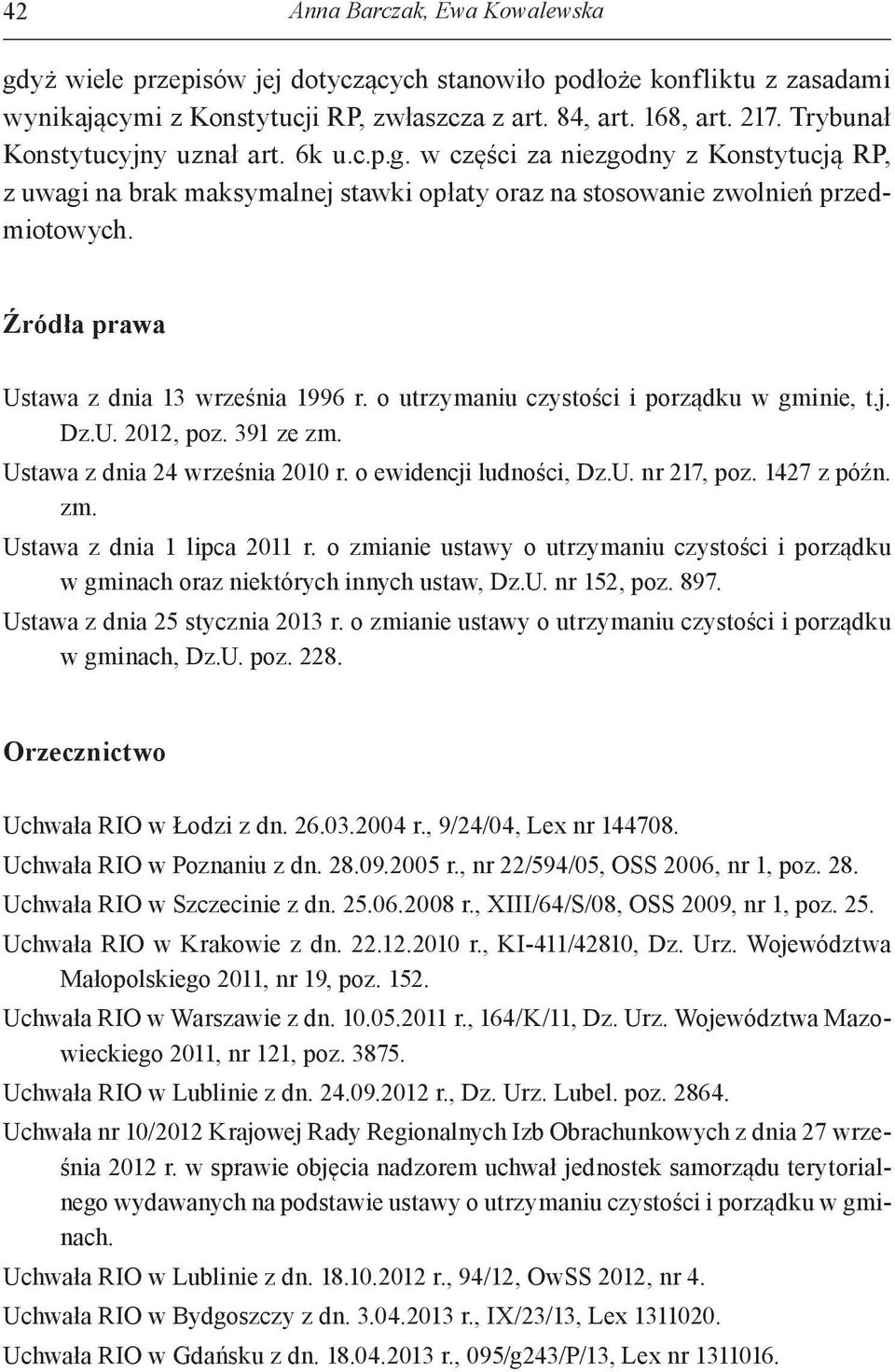 Źródła prawa Ustawa z dnia 13 września 1996 r. o utrzymaniu czystości i porządku w gminie, t.j. Dz.U. 2012, poz. 391 ze zm. Ustawa z dnia 24 września 2010 r. o ewidencji ludności, Dz.U. nr 217, poz.