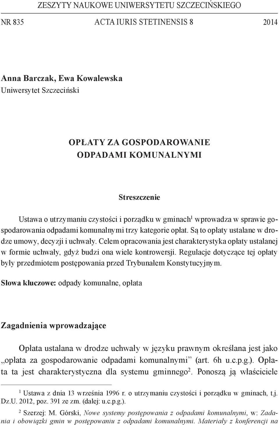 Celem opracowania jest charakterystyka opłaty ustalanej w formie uchwały, gdyż budzi ona wiele kontrowersji.