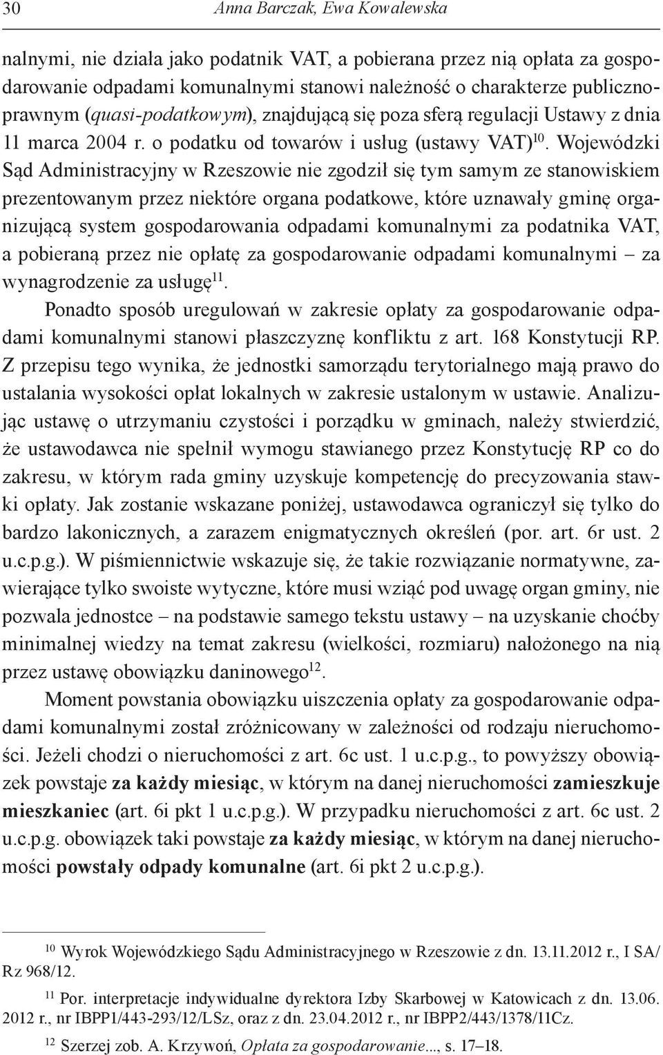 Wojewódzki Sąd Administracyjny w Rzeszowie nie zgodził się tym samym ze stanowiskiem prezentowanym przez niektóre organa podatkowe, które uznawały gminę organizującą system gospodarowania odpadami