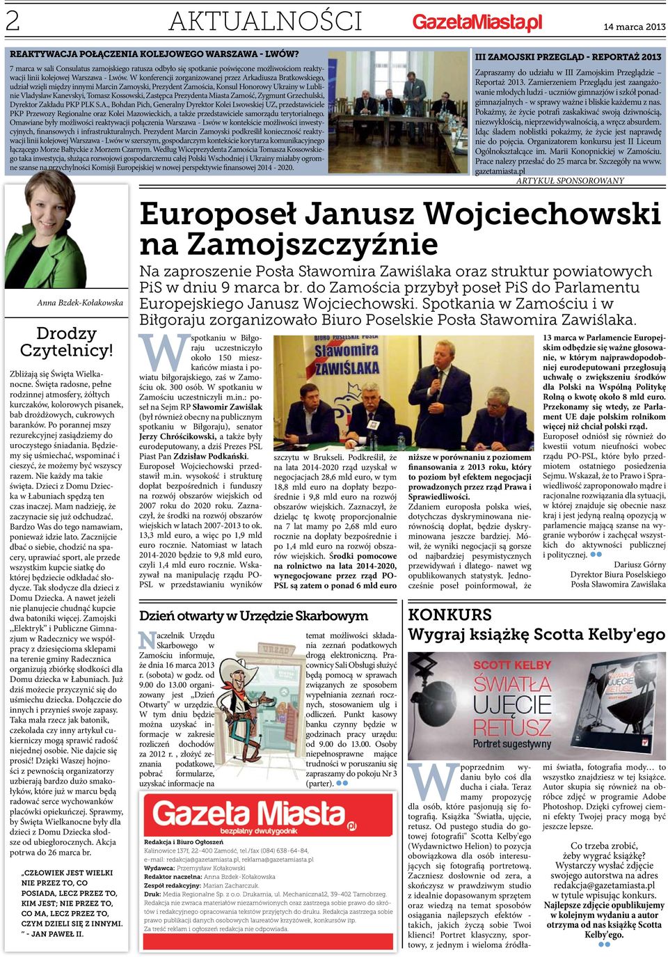 W konferencji zorganizowanej przez Arkadiusza Bratkowskiego, udział wzięli między innymi Marcin Zamoyski, Prezydent Zamościa, Konsul Honorowy Ukrainy w Lublinie Vladyslaw Kanevskyi, Tomasz Kossowski,