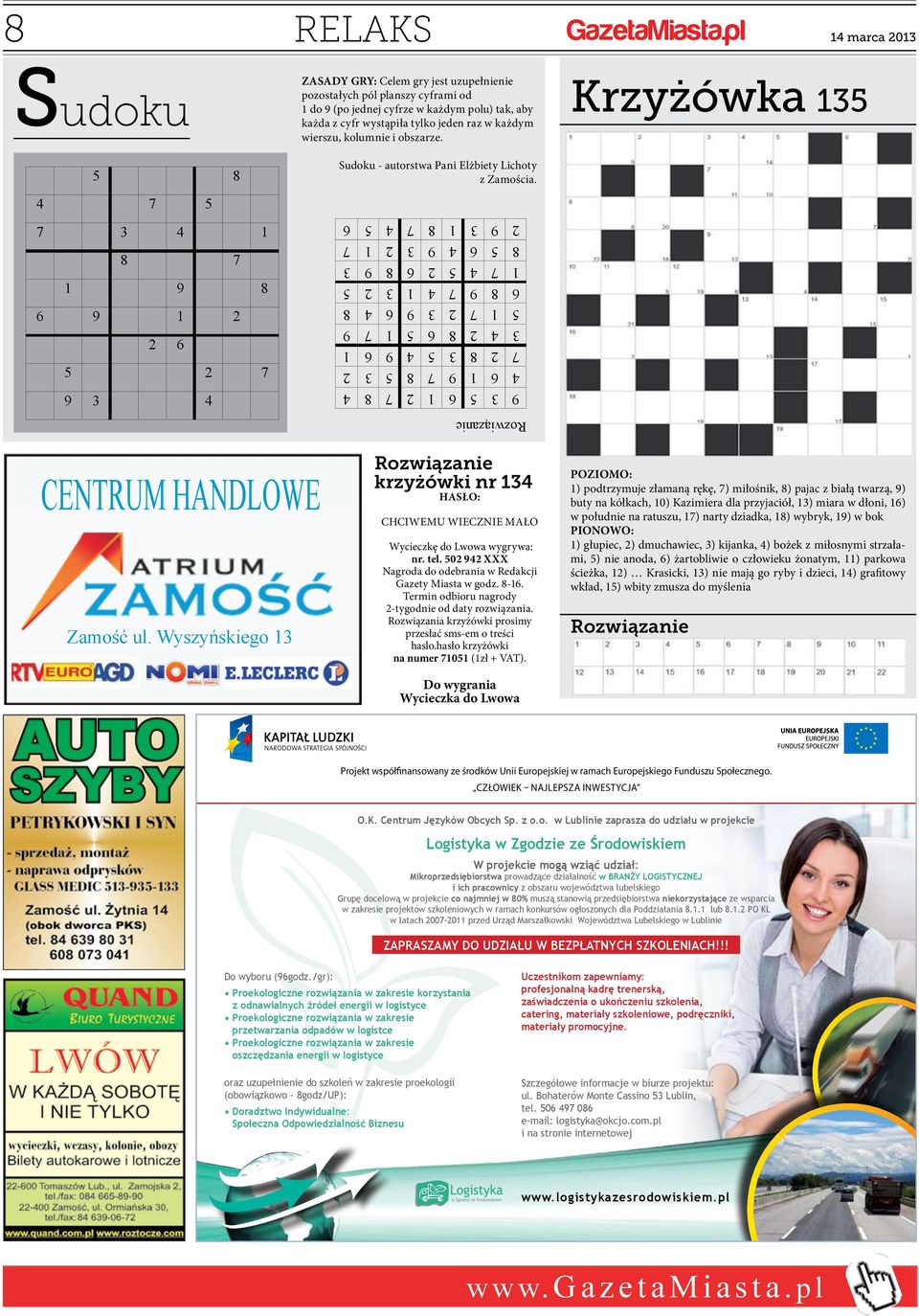 raz w każdym wierszu, kolumnie i obszarze. 5 8 4 7 5 7 3 4 1 8 7 1 9 8 6 9 1 2 2 6 5 2 7 9 3 4 Sudoku - autorstwa Pani Elżbiety Lichoty z Zamościa.