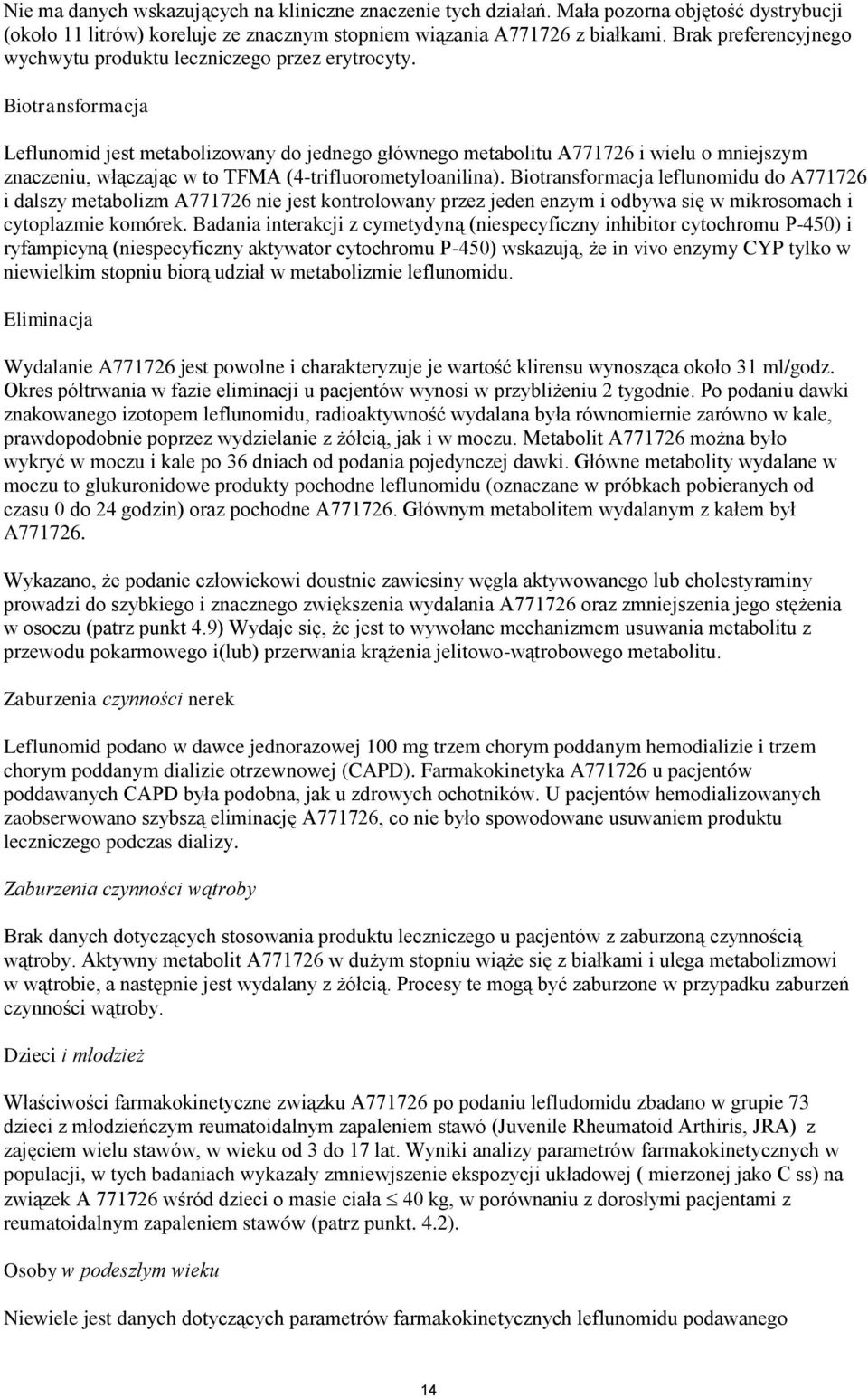 Biotransformacja Leflunomid jest metabolizowany do jednego głównego metabolitu A771726 i wielu o mniejszym znaczeniu, włączając w to TFMA (4-trifluorometyloanilina).