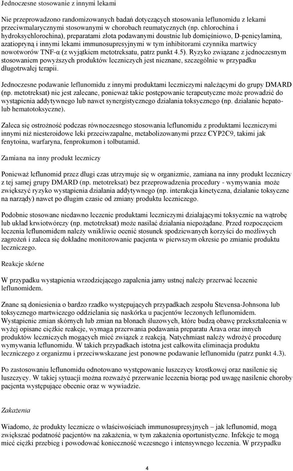 nowotworów TNF-α (z wyjątkiem metotreksatu, patrz punkt 4.5). Ryzyko związane z jednoczesnym stosowaniem powyższych produktów leczniczych jest nieznane, szczególnie w przypadku długotrwałej terapii.