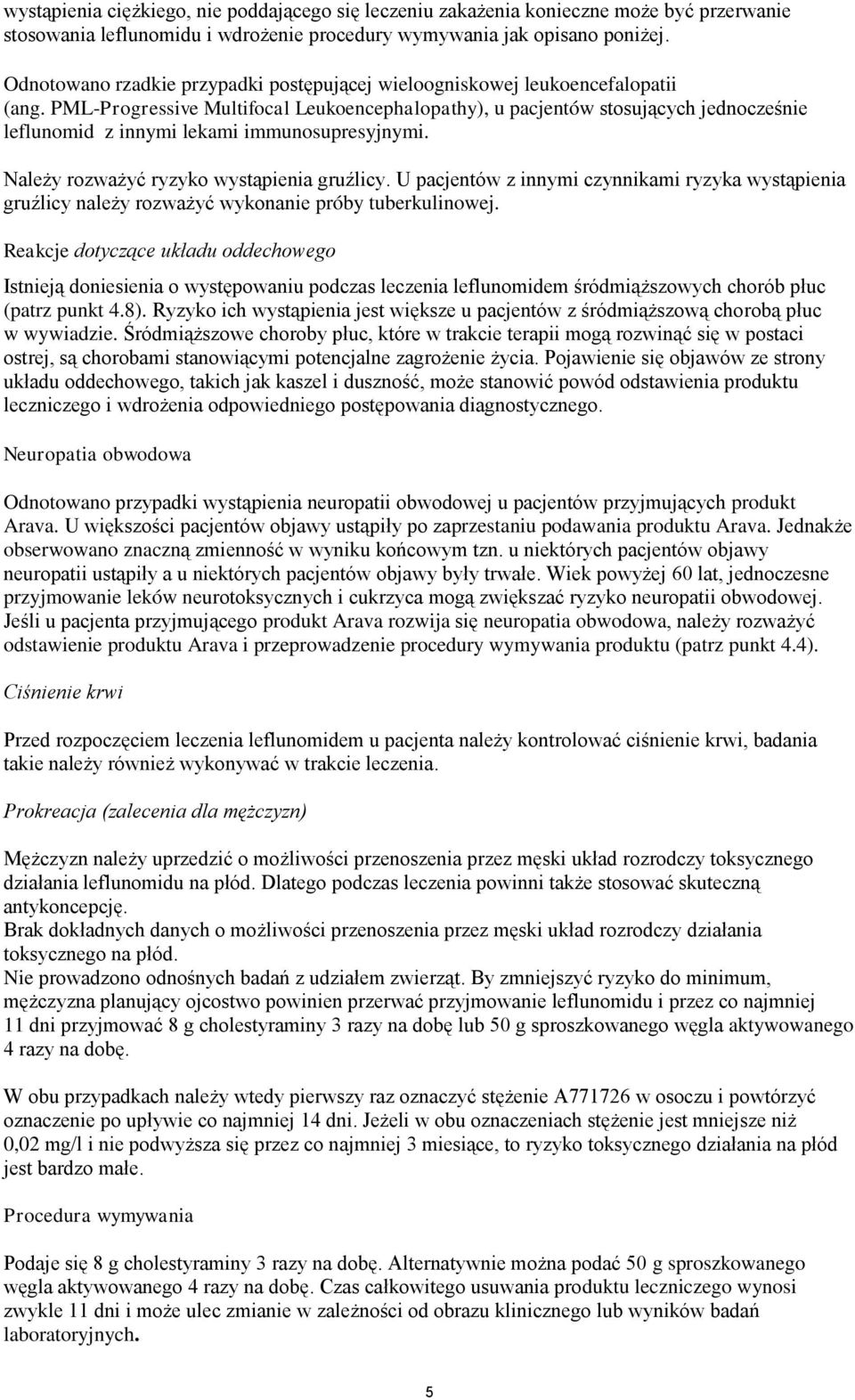 PML-Progressive Multifocal Leukoencephalopathy), u pacjentów stosujących jednocześnie leflunomid z innymi lekami immunosupresyjnymi. Należy rozważyć ryzyko wystąpienia gruźlicy.