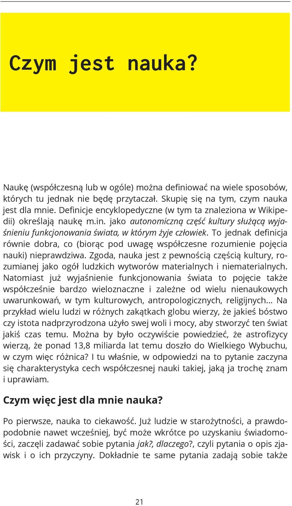 To jednak definicja równie dobra, co (biorąc pod uwagę współczesne rozumienie pojęcia nauki) nieprawdziwa.