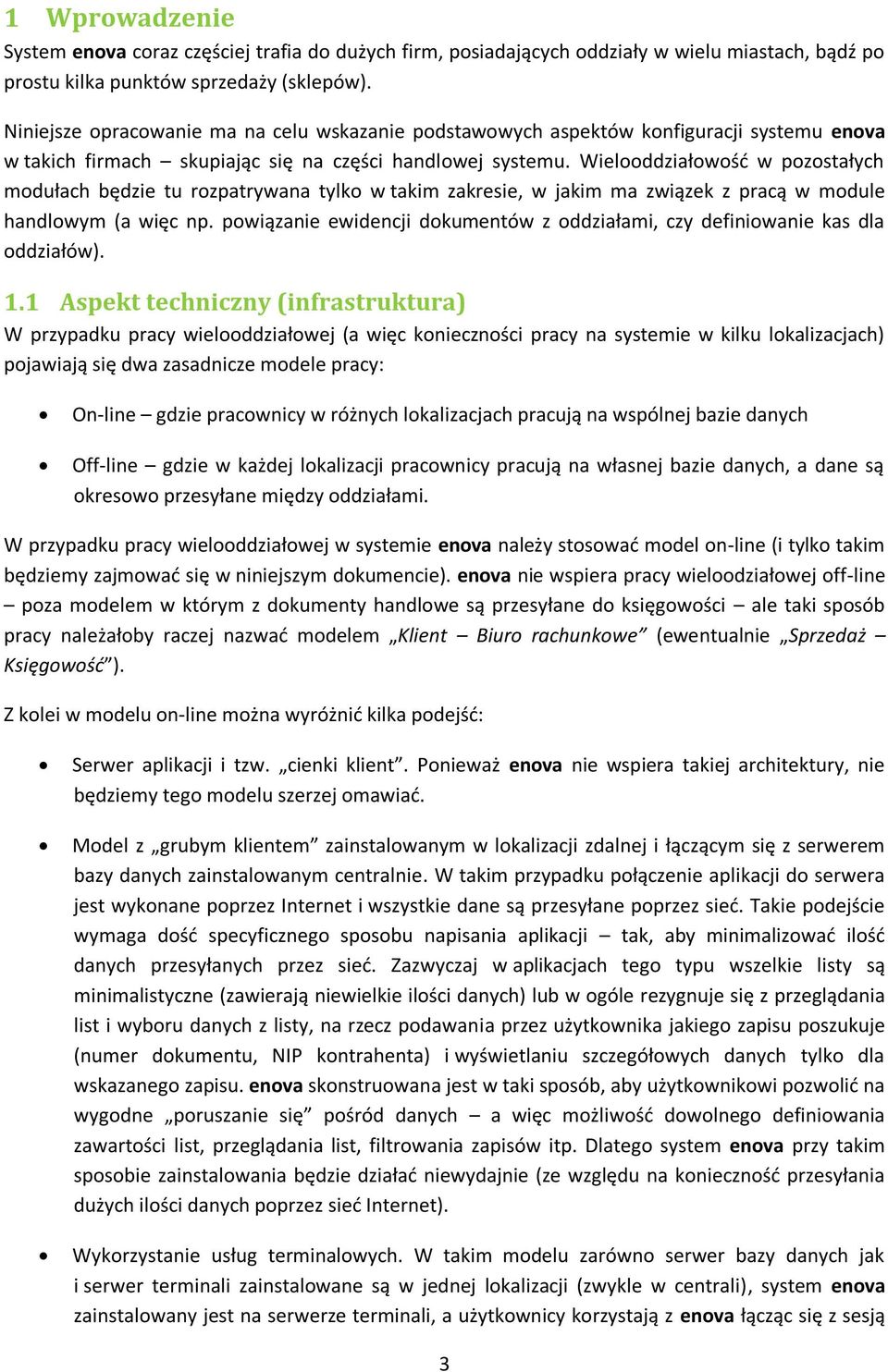 Wielooddziałowość w pozostałych modułach będzie tu rozpatrywana tylko w takim zakresie, w jakim ma związek z pracą w module handlowym (a więc np.