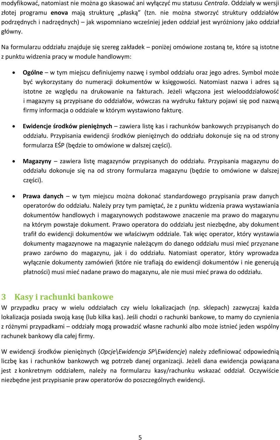 Na formularzu oddziału znajduje się szereg zakładek poniżej omówione zostaną te, które są istotne z punktu widzenia pracy w module handlowym: Ogólne w tym miejscu definiujemy nazwę i symbol oddziału