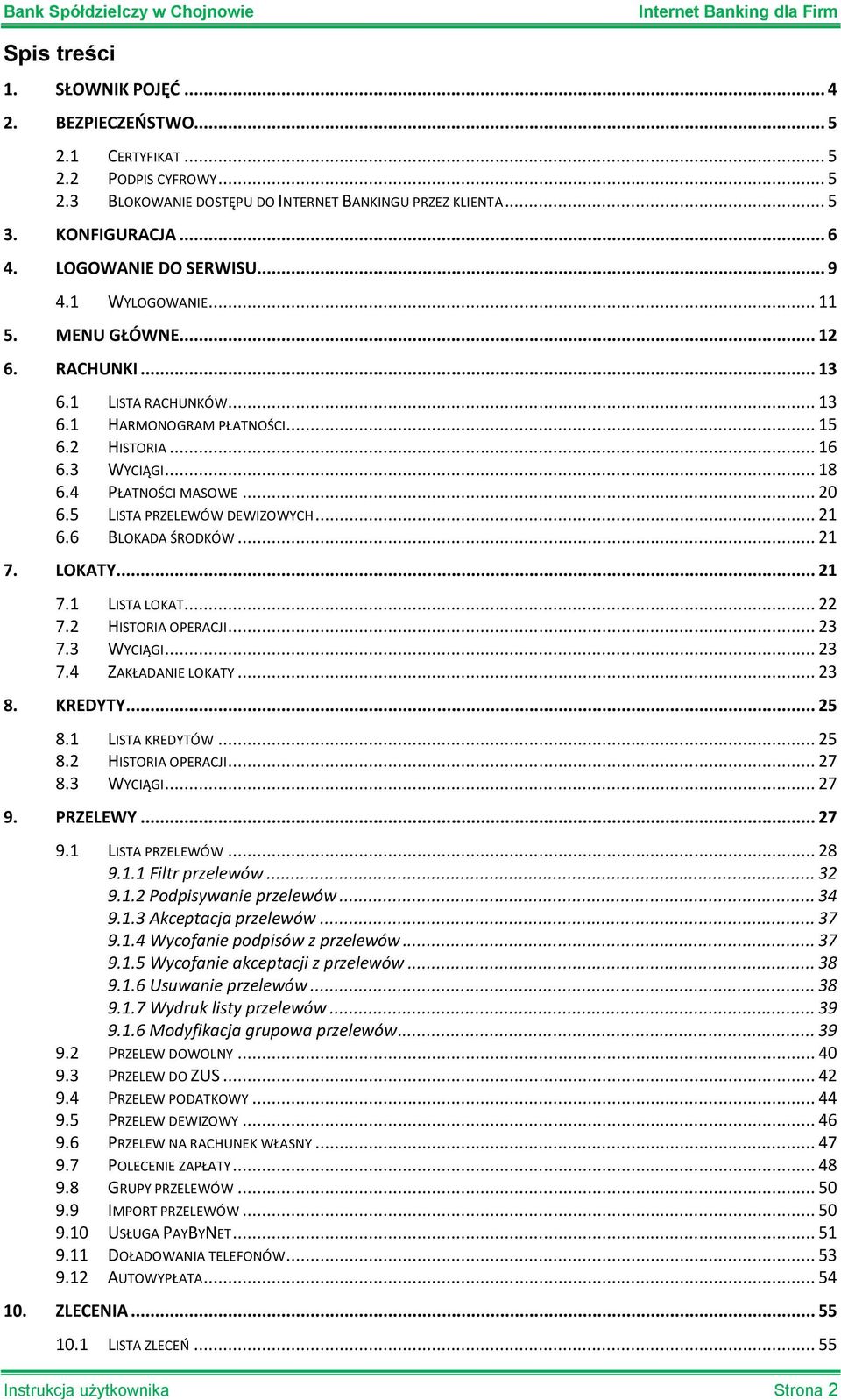 4 PŁATNOŚCI MASOWE... 20 6.5 LISTA PRZELEWÓW DEWIZOWYCH... 21 6.6 BLOKADA ŚRODKÓW... 21 7. LOKATY... 21 7.1 LISTA LOKAT... 22 7.2 HISTORIA OPERACJI... 23 7.3 WYCIĄGI... 23 7.4 ZAKŁADANIE LOKATY... 23 8.