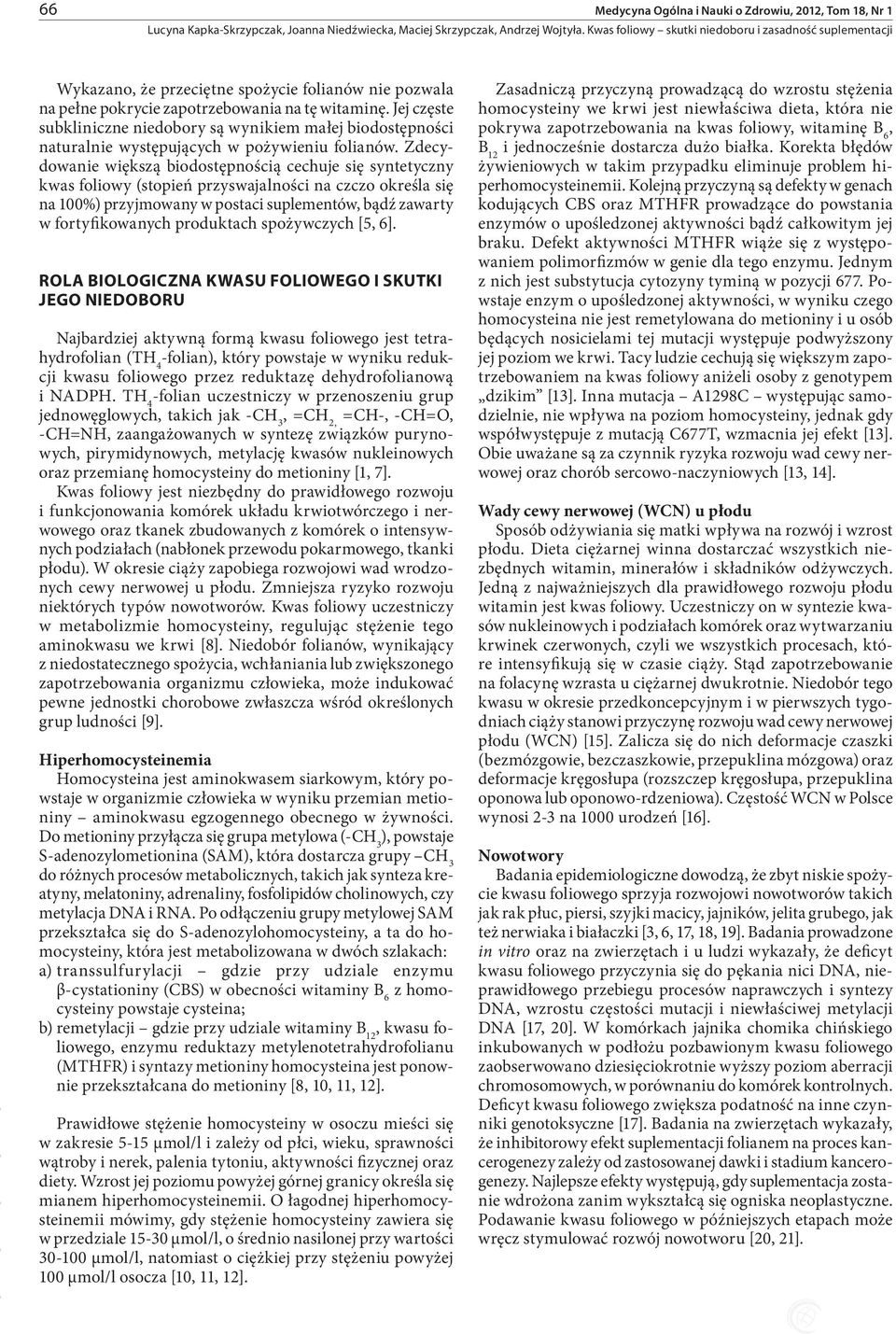 Zdecydowanie większą biodostępnością cechuje się syntetyczny kwas foliowy (stopień przyswajalności na czczo określa się na 100%) przyjmowany w postaci suplementów, bądź zawarty w fortyfikowanych