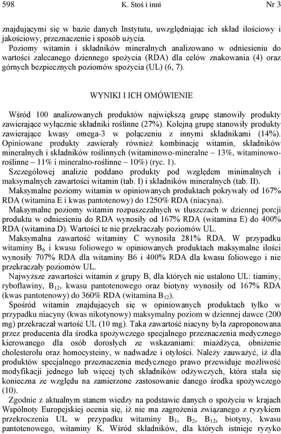 WYNIKI I ICH OMÓWIENIE Wśród 100 analizowanych produktów największą grupę stanowiły produkty zawierające wyłącznie składniki roślinne (27%).