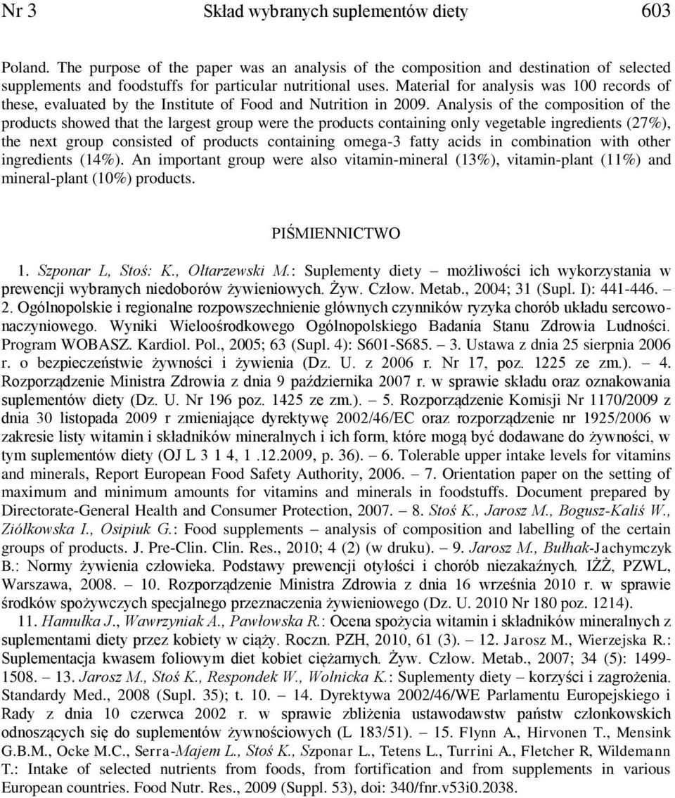 Analysis of the composition of the products showed that the largest group were the products containing only vegetable ingredients (27%), the next group consisted of products containing omega-3 fatty