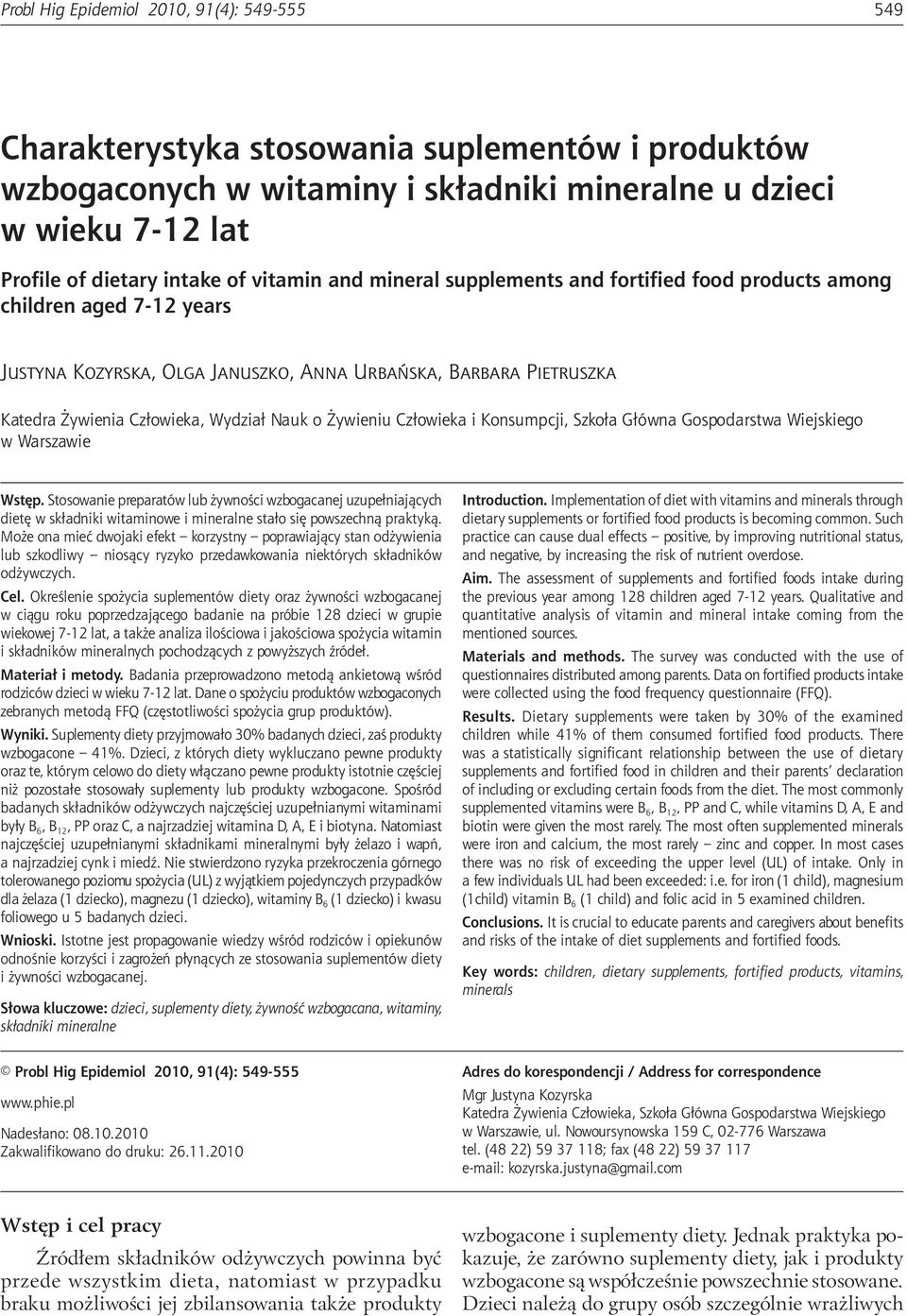 fortified food products among children aged 7-12 years Justyna Kozyrska, Olga Januszko, Anna Urbańska, Barbara Pietruszka Katedra Żywienia Człowieka, Wydział Nauk o Żywieniu Człowieka i Konsumpcji,