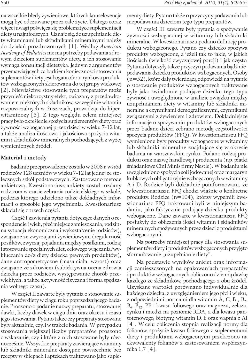 Według American Academy of Pediatrics nie ma potrzeby podawania zdrowym dzieciom suplementów diety, a ich stosowanie wymaga konsultacji dietetyka.