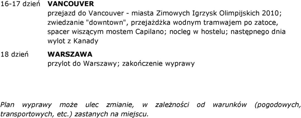 hostelu; następnego dnia wylot z Kanady 18 dzień WARSZAWA przylot do Warszawy; zakończenie wyprawy