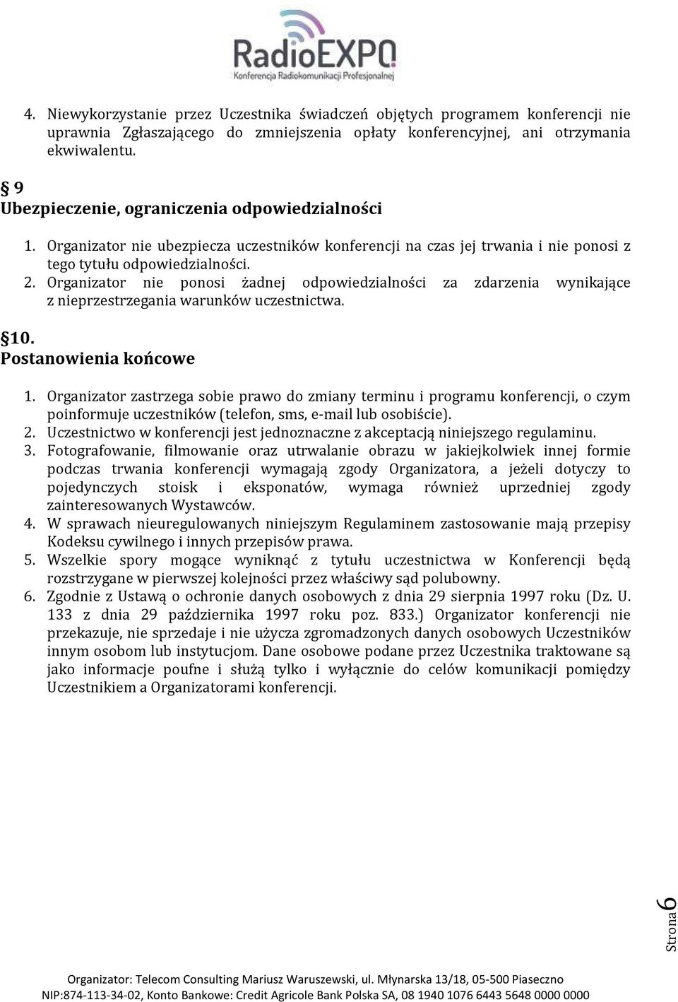 Organizatr nie pnsi żadnej dpwiedzialnści za zdarzenia wynikające z nieprzestrzegania warunków uczestnictwa. 10. Pstanwienia kńcwe 1.