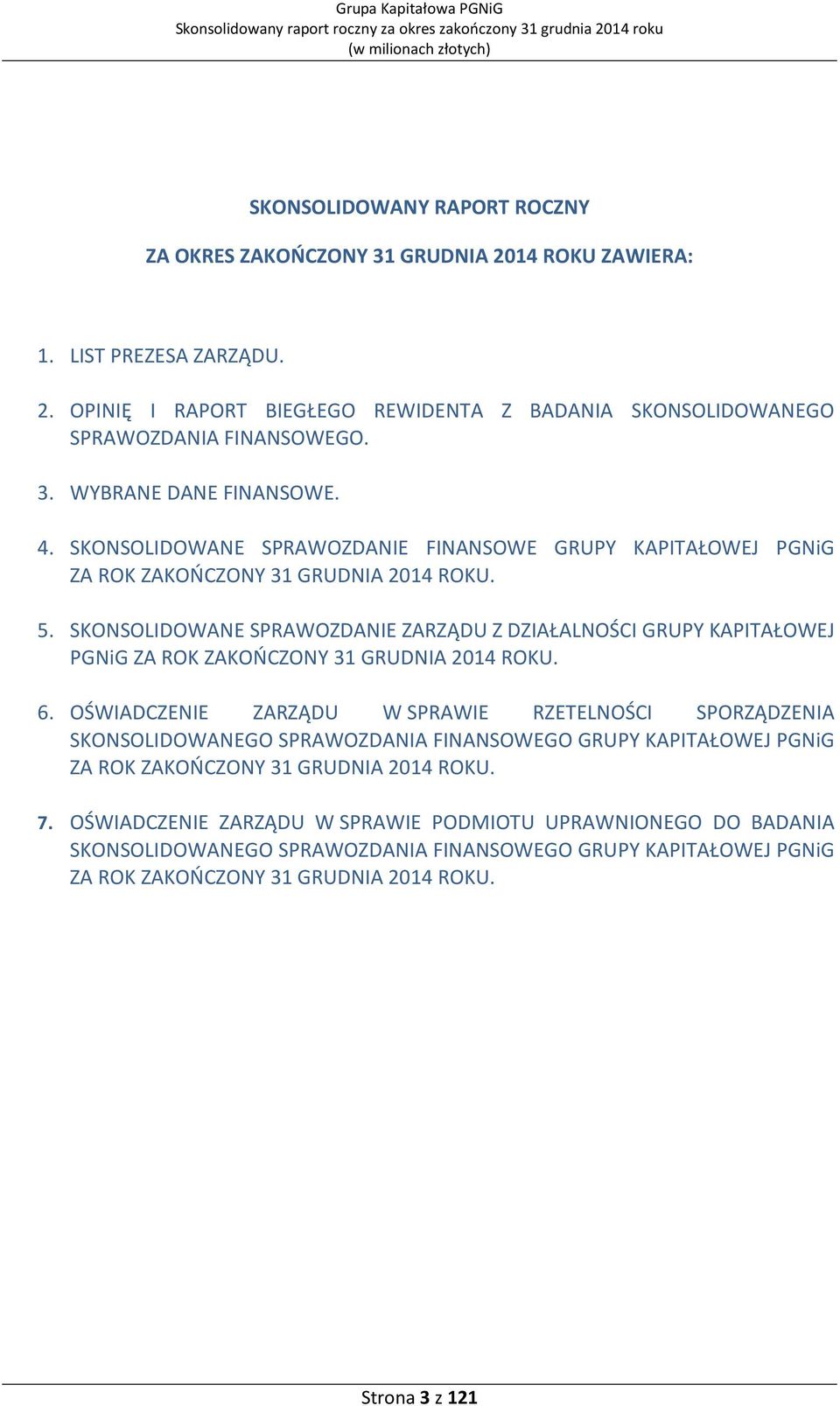 SKONSOLIDOWANE SPRAWOZDANIE ZARZĄDU Z DZIAŁALNOŚCI GRUPY KAPITAŁOWEJ PGNiG ZA ROK ZAKOŃCZONY 31 GRUDNIA 2014 ROKU. 6.